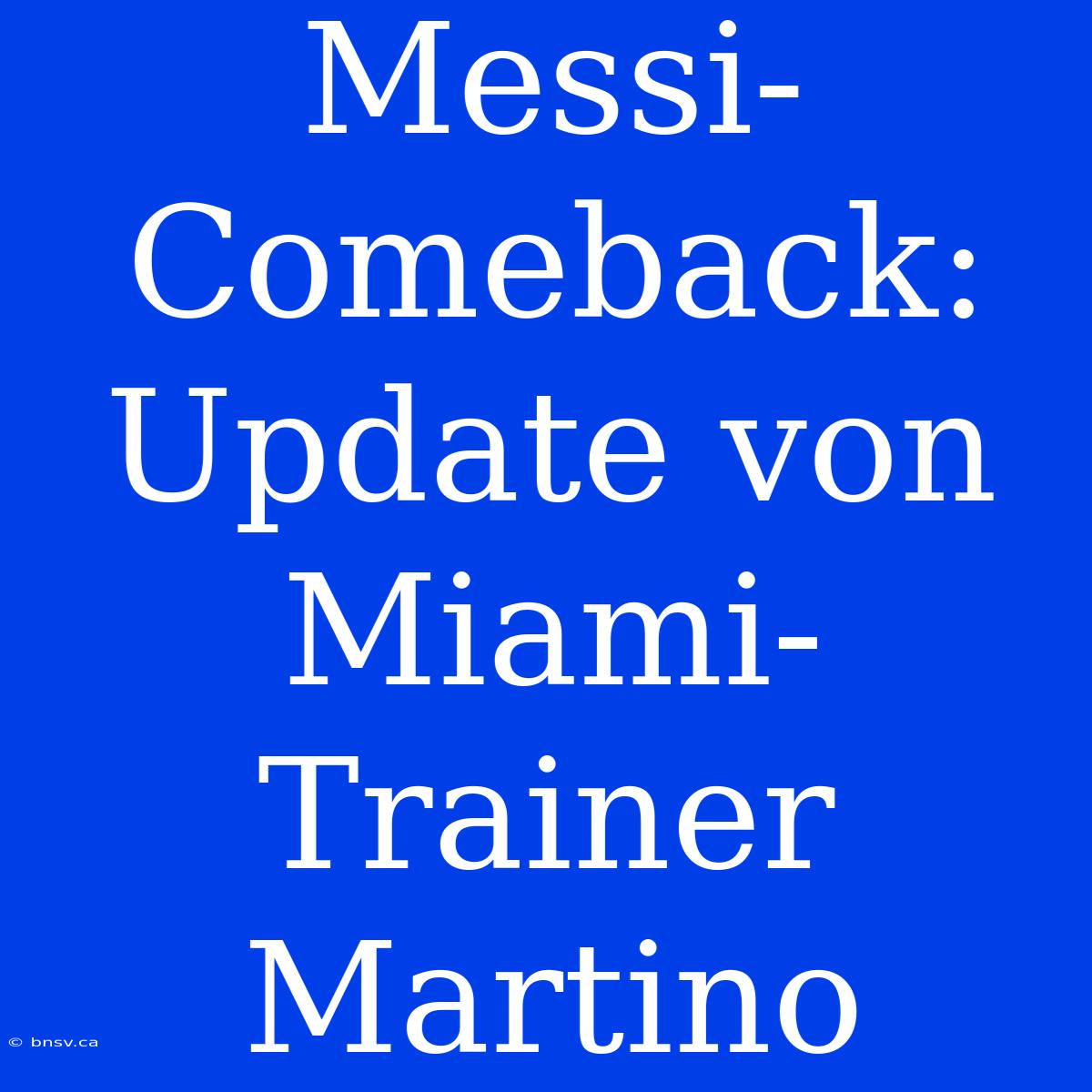 Messi-Comeback: Update Von Miami-Trainer Martino