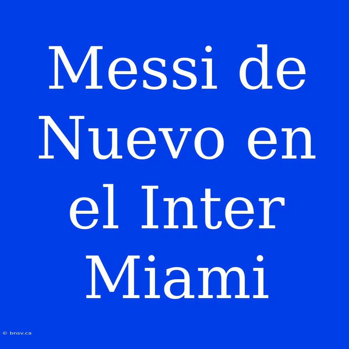 Messi De Nuevo En El Inter Miami