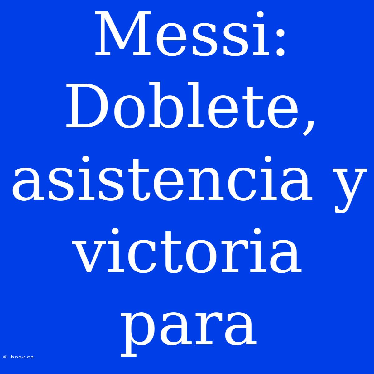 Messi: Doblete, Asistencia Y Victoria Para