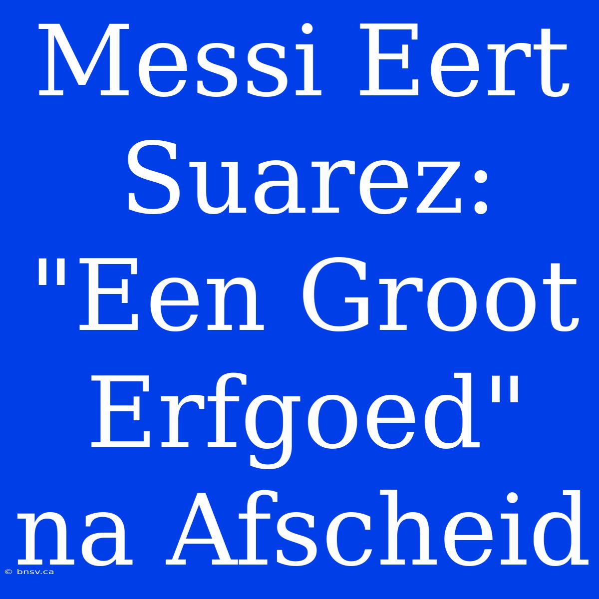 Messi Eert Suarez: 