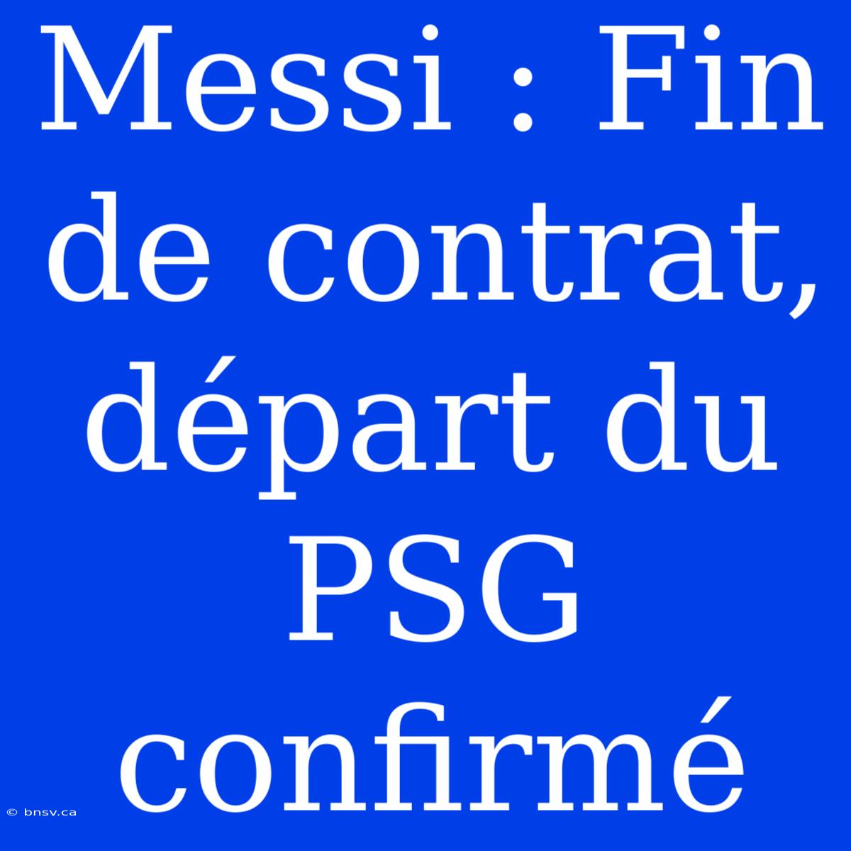 Messi : Fin De Contrat, Départ Du PSG Confirmé