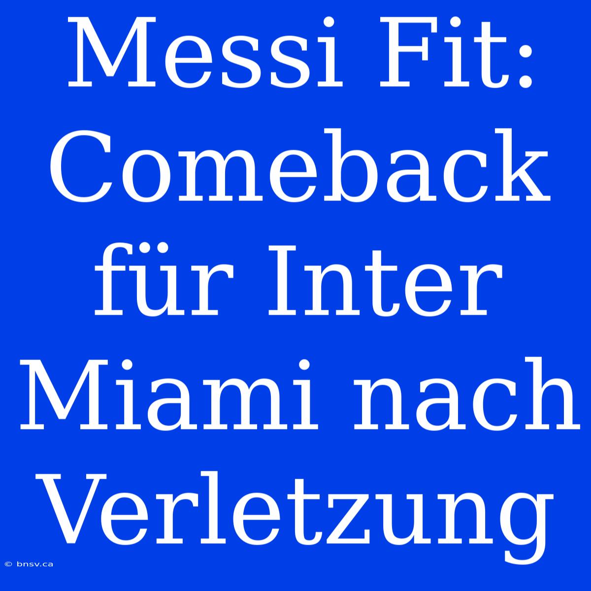 Messi Fit: Comeback Für Inter Miami Nach Verletzung