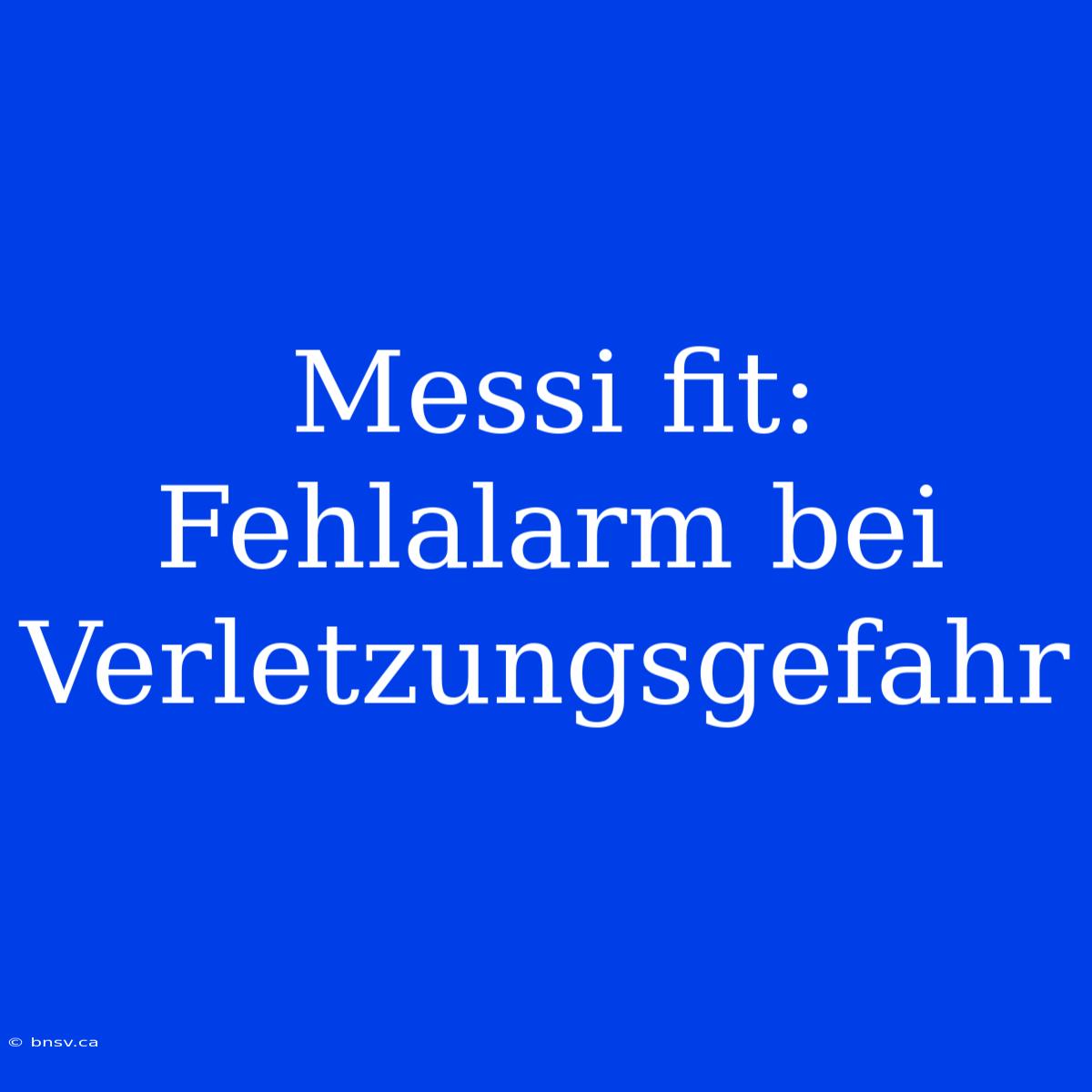 Messi Fit: Fehlalarm Bei Verletzungsgefahr