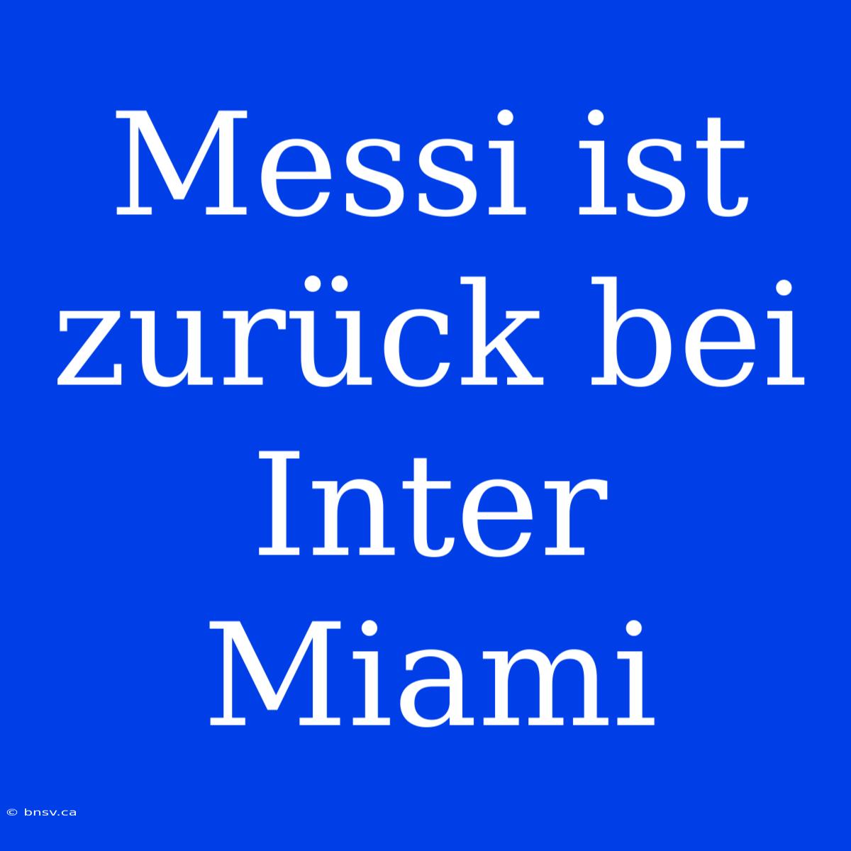 Messi Ist Zurück Bei Inter Miami