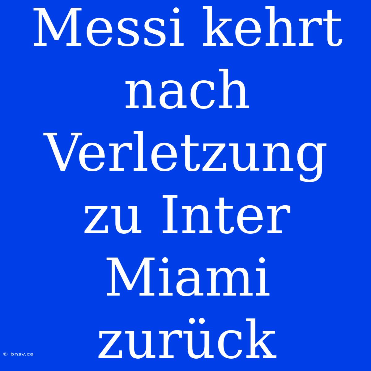 Messi Kehrt Nach Verletzung Zu Inter Miami Zurück