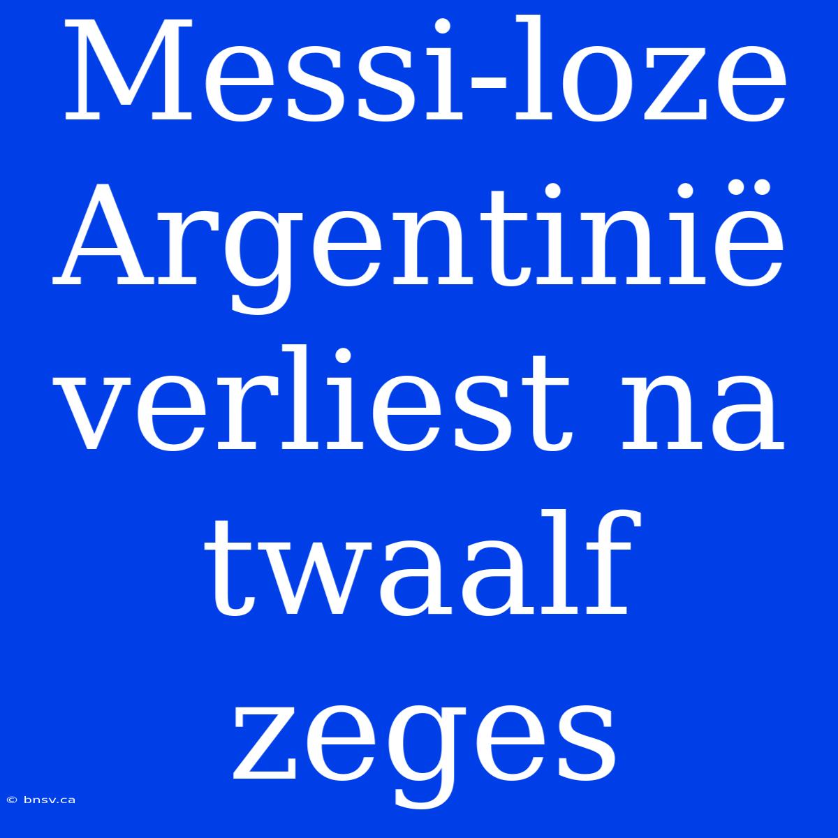 Messi-loze Argentinië Verliest Na Twaalf Zeges