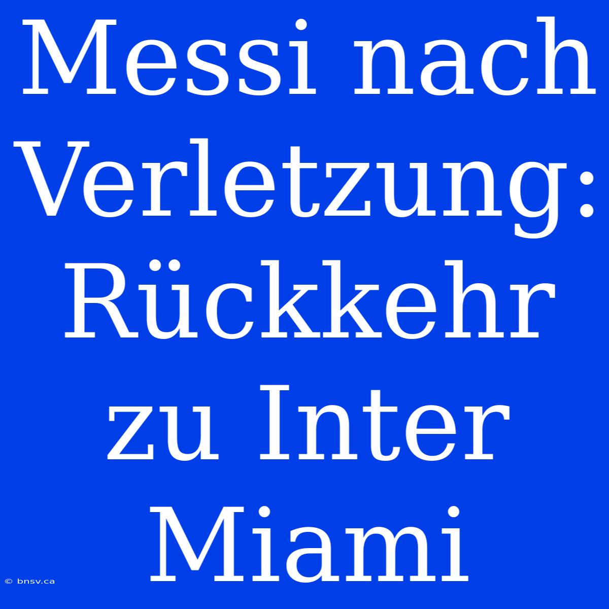 Messi Nach Verletzung: Rückkehr Zu Inter Miami