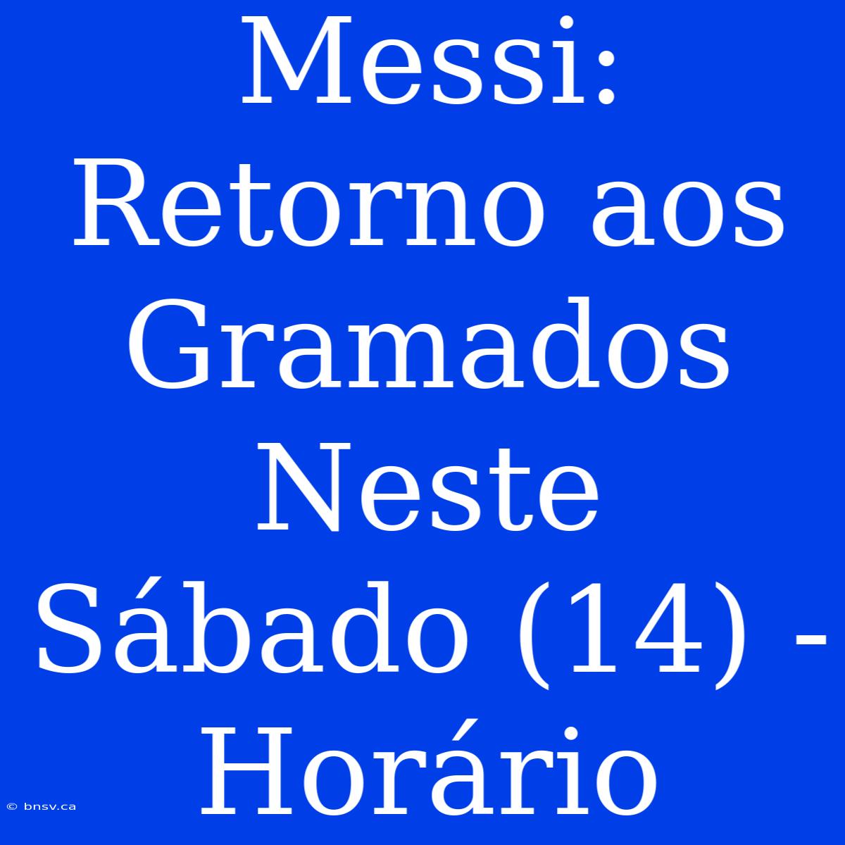 Messi:  Retorno Aos Gramados Neste Sábado (14) - Horário