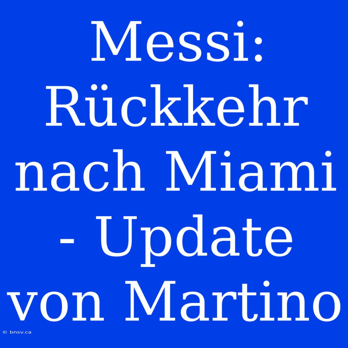 Messi: Rückkehr Nach Miami - Update Von Martino