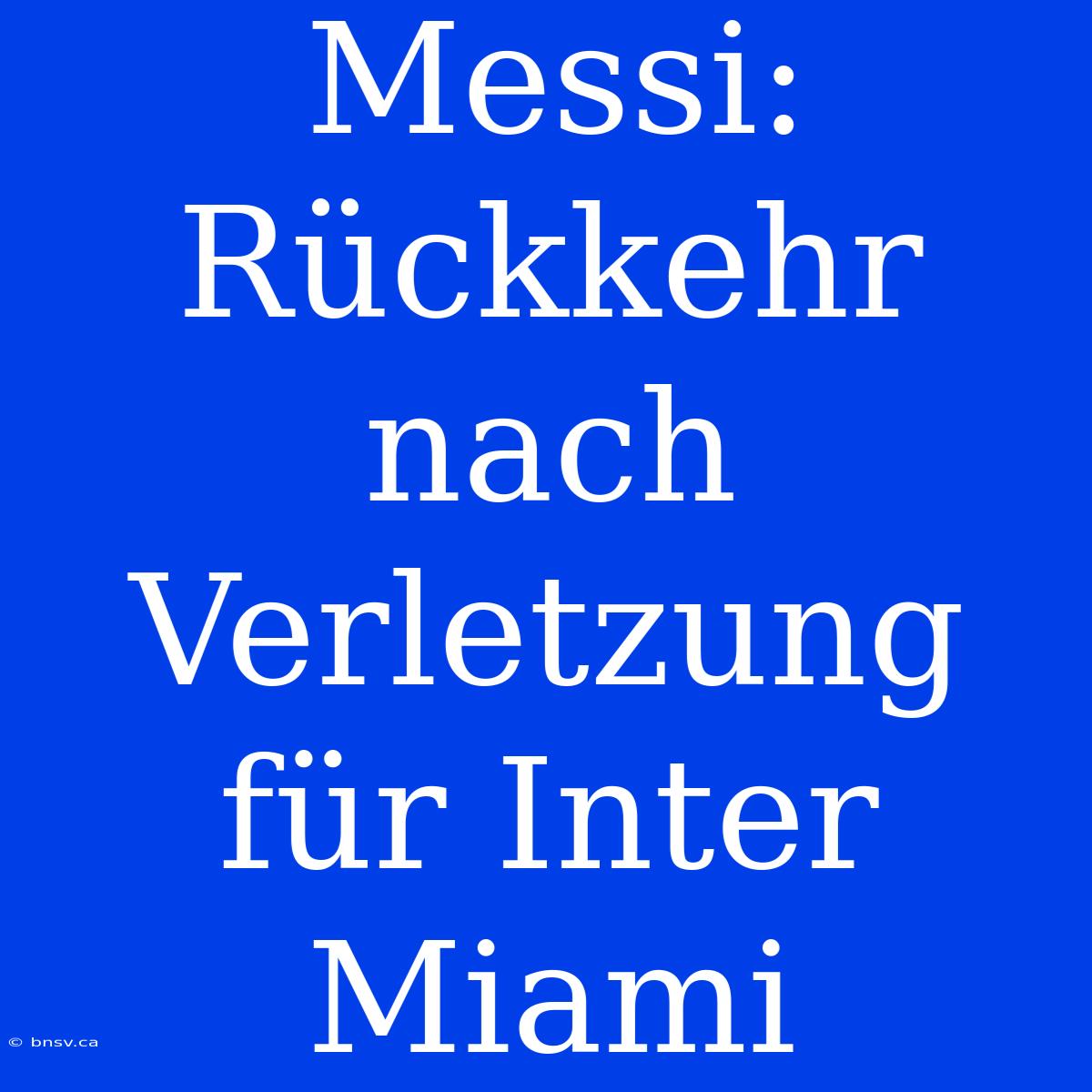 Messi: Rückkehr Nach Verletzung Für Inter Miami