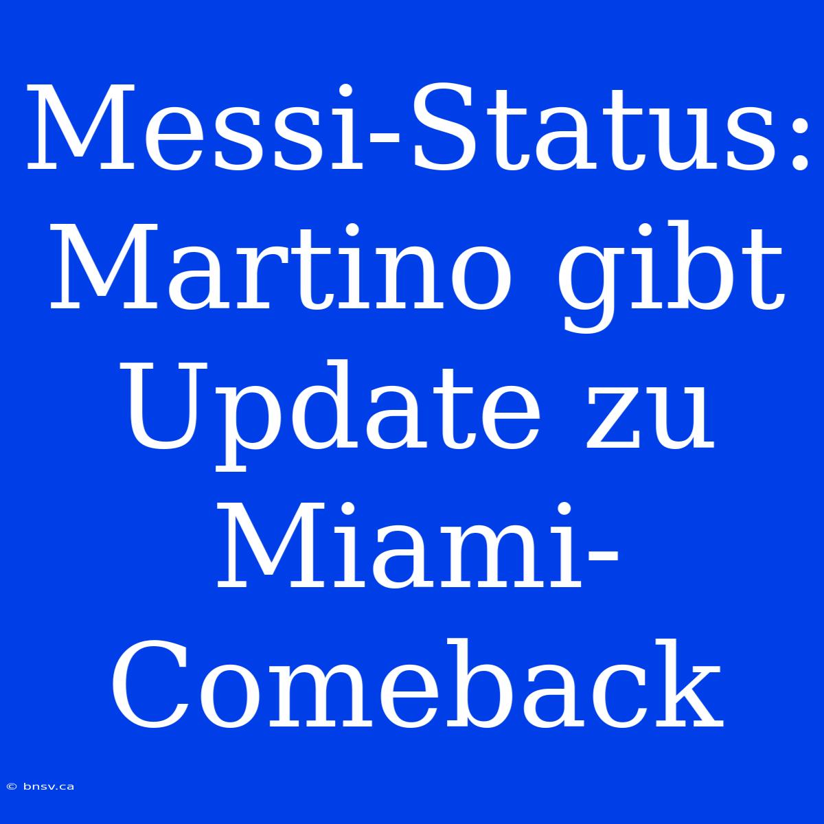 Messi-Status: Martino Gibt Update Zu Miami-Comeback