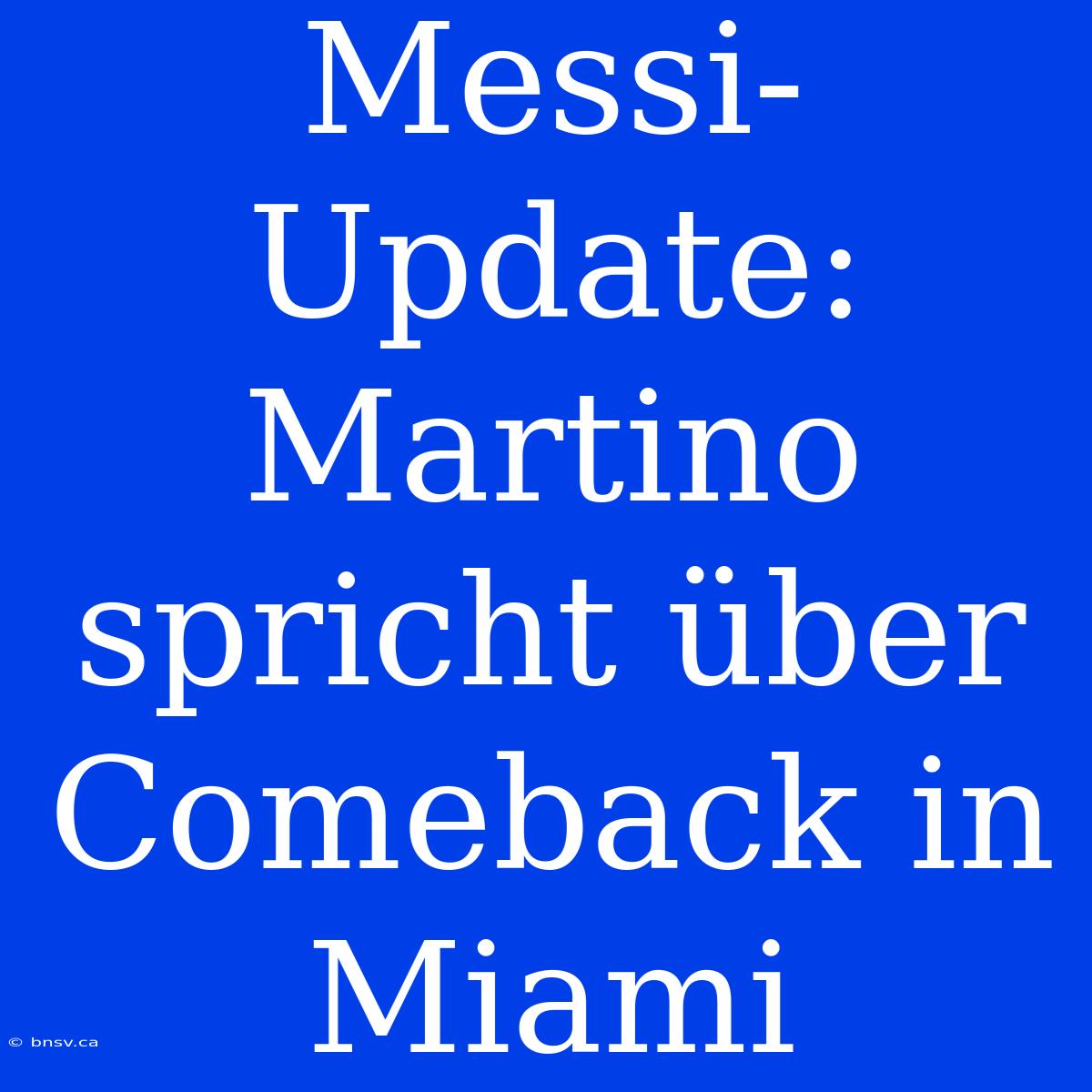 Messi-Update: Martino Spricht Über Comeback In Miami