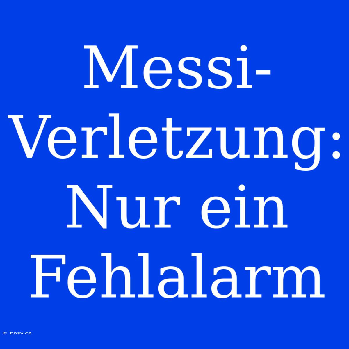 Messi-Verletzung: Nur Ein Fehlalarm