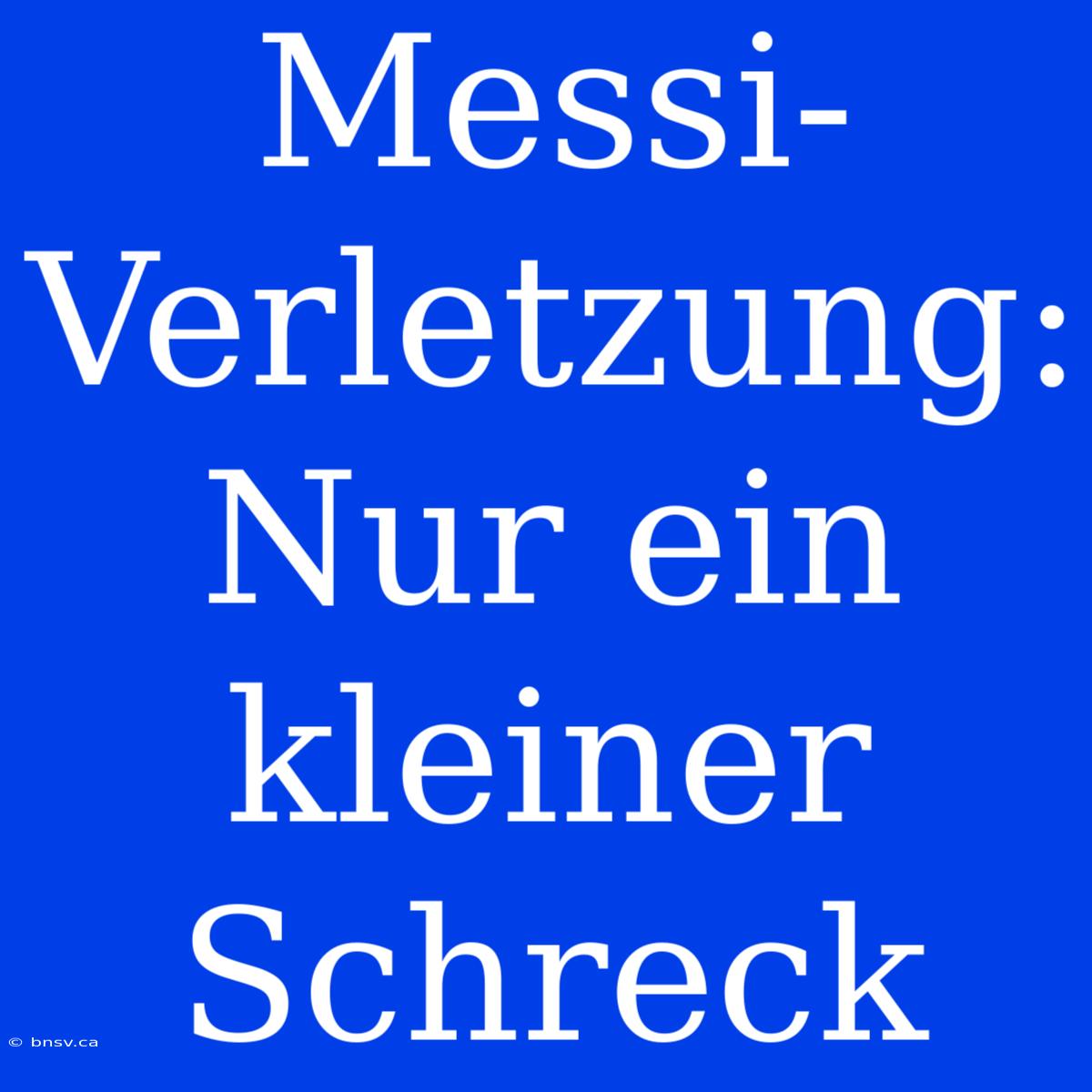 Messi-Verletzung: Nur Ein Kleiner Schreck