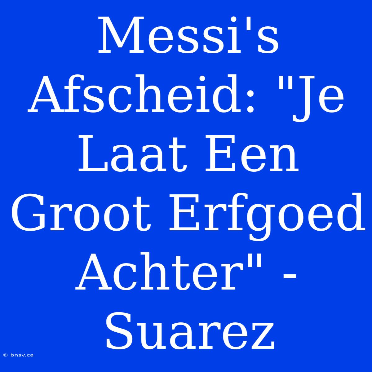 Messi's Afscheid: 