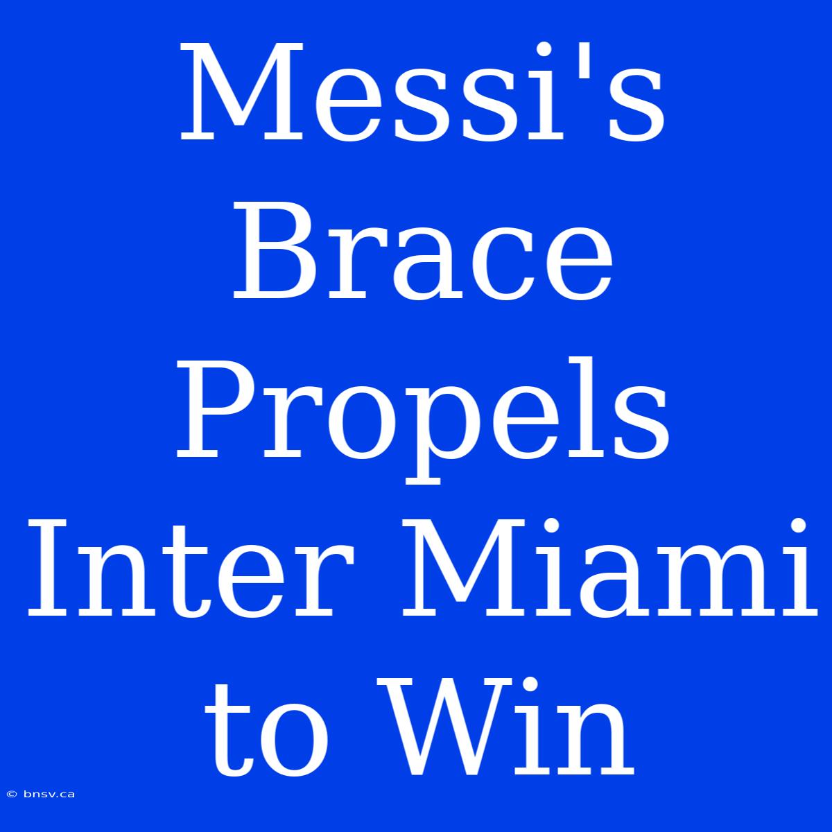 Messi's Brace Propels Inter Miami To Win