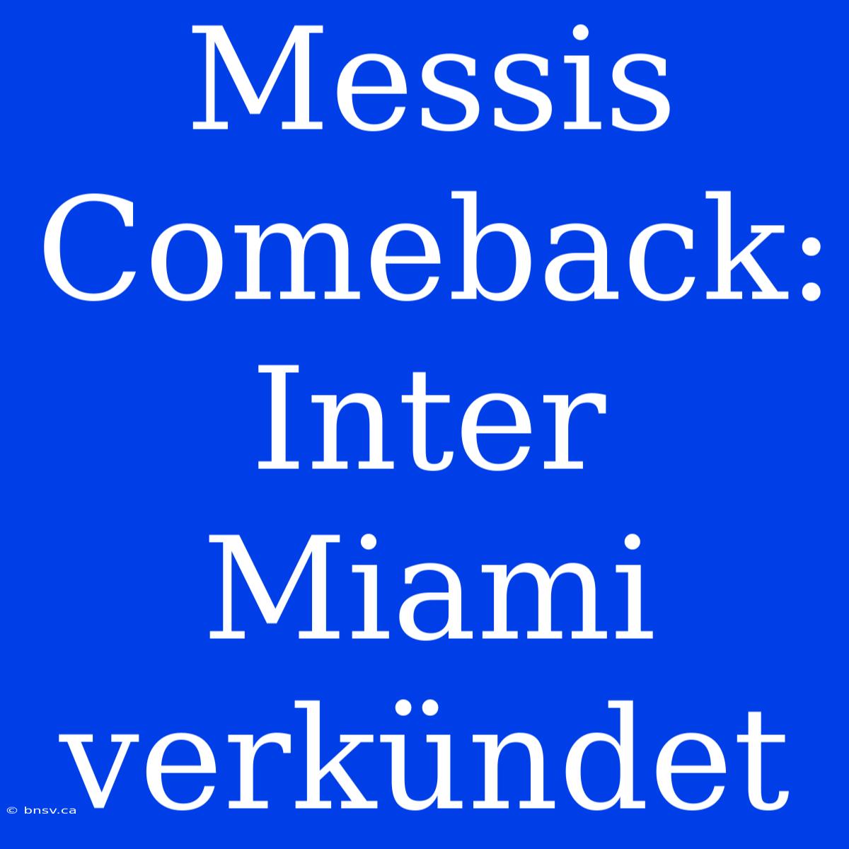 Messis Comeback: Inter Miami Verkündet