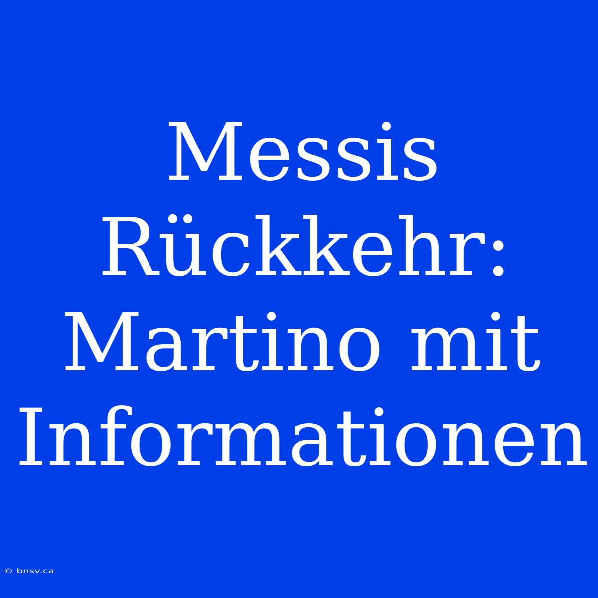 Messis Rückkehr: Martino Mit Informationen