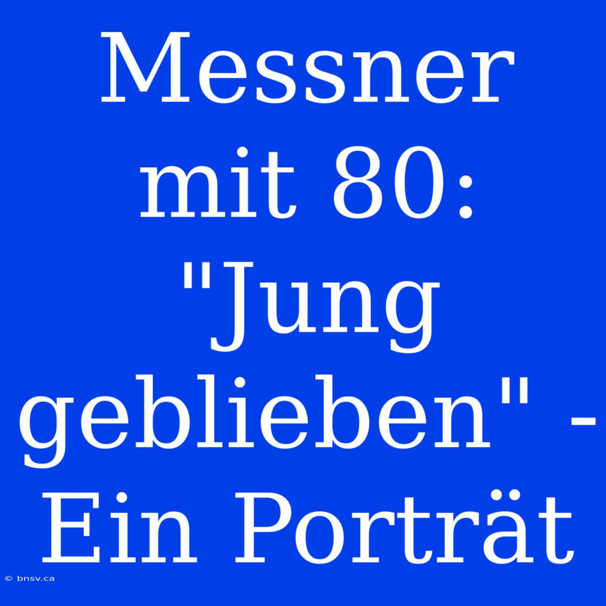 Messner Mit 80: 