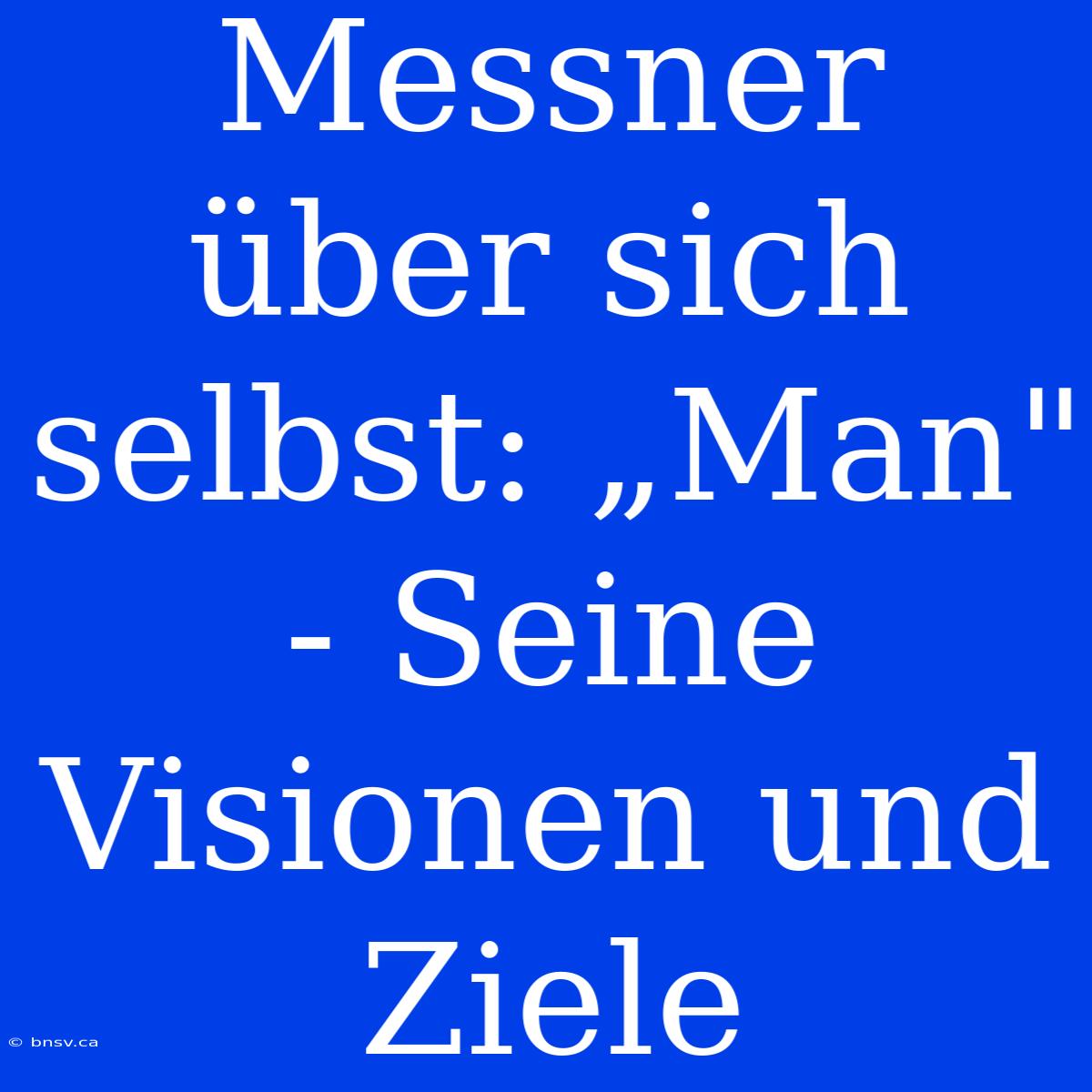 Messner Über Sich Selbst: „Man