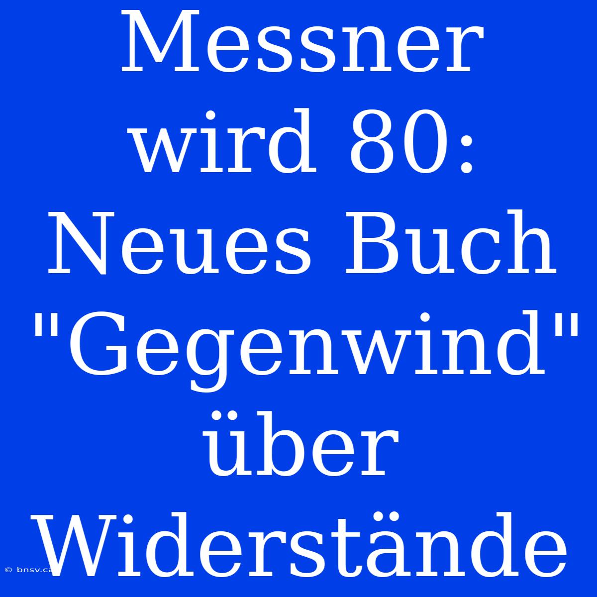 Messner Wird 80: Neues Buch 