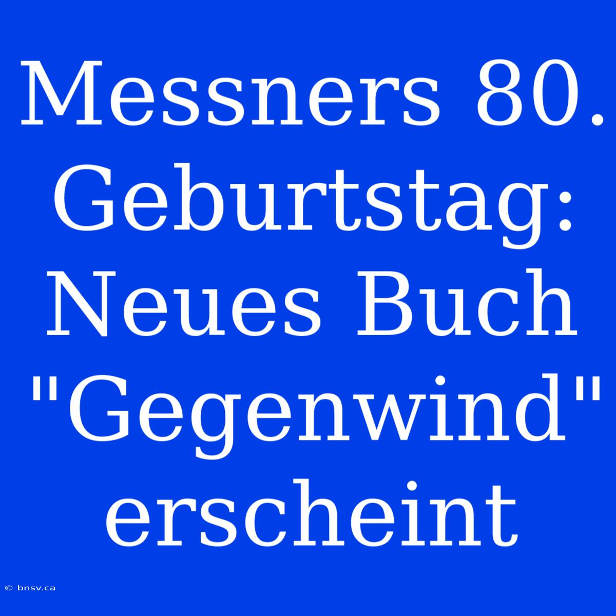 Messners 80. Geburtstag: Neues Buch 