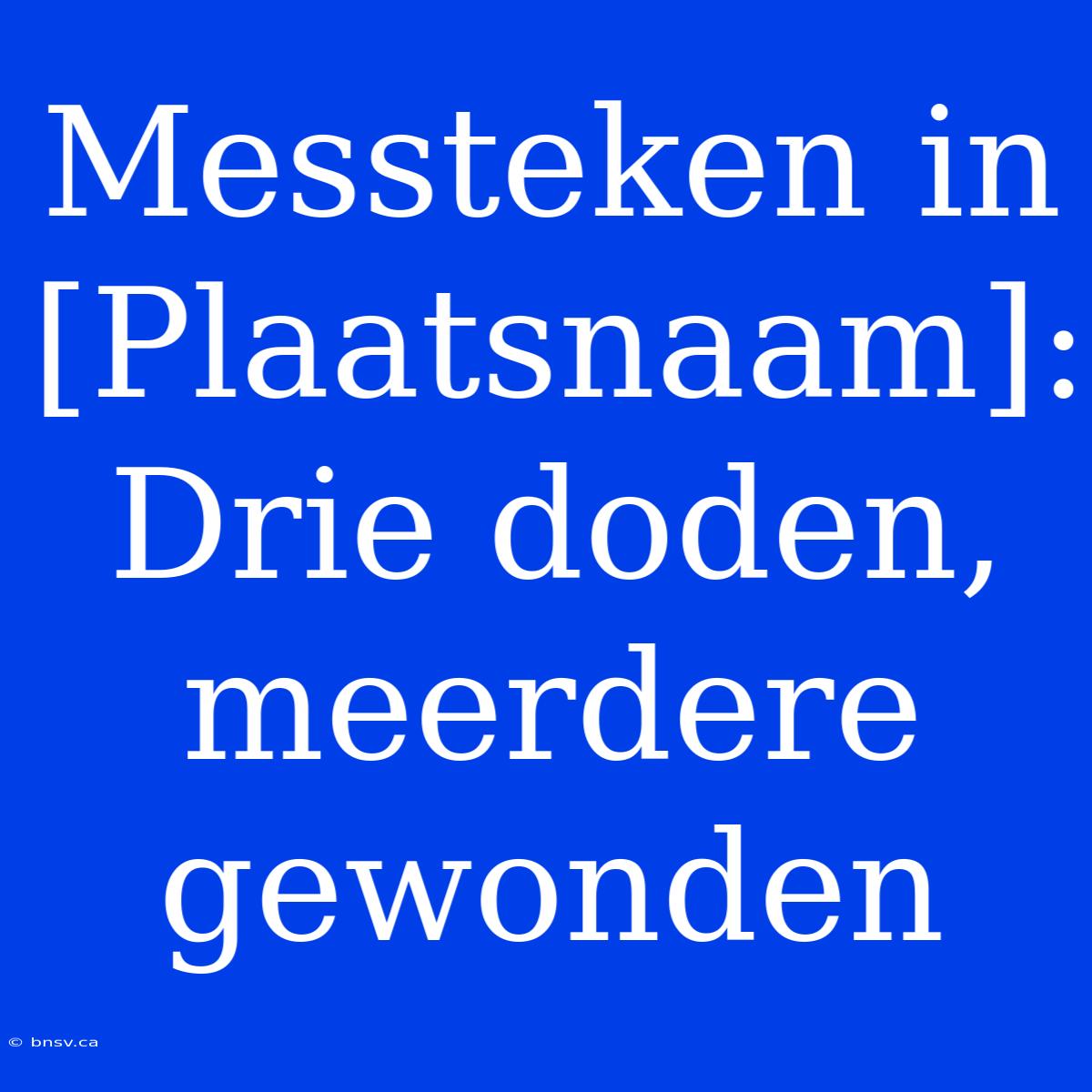 Messteken In [Plaatsnaam]: Drie Doden, Meerdere Gewonden