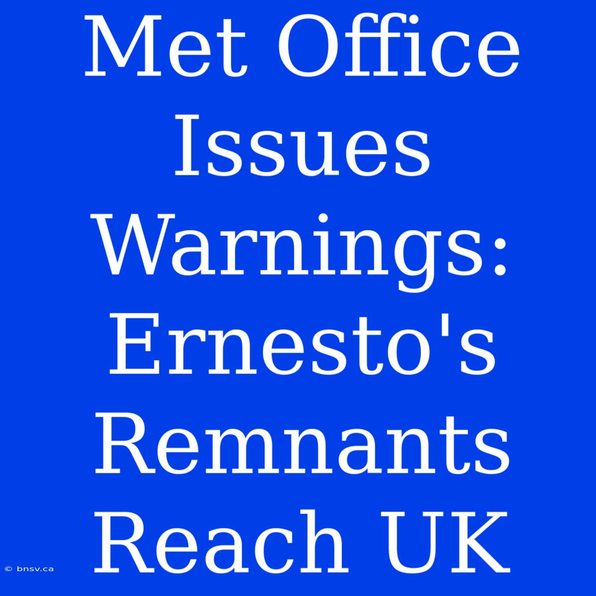 Met Office Issues Warnings: Ernesto's Remnants Reach UK