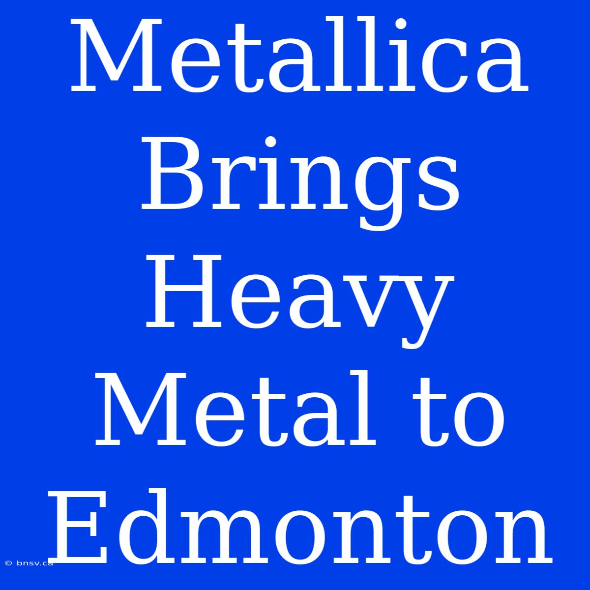 Metallica Brings Heavy Metal To Edmonton