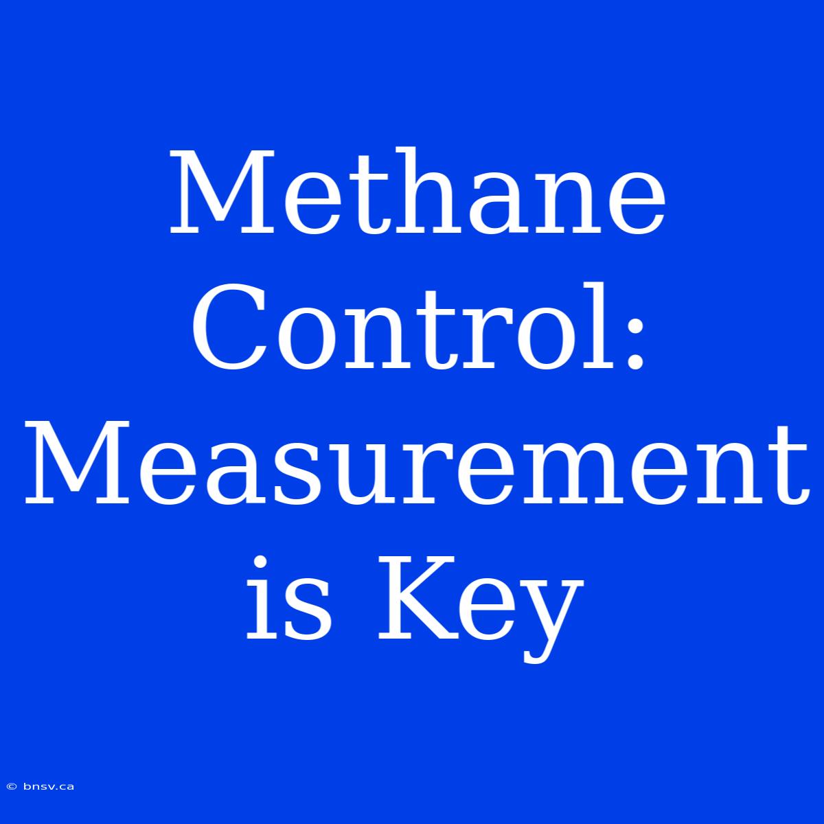 Methane Control: Measurement Is Key