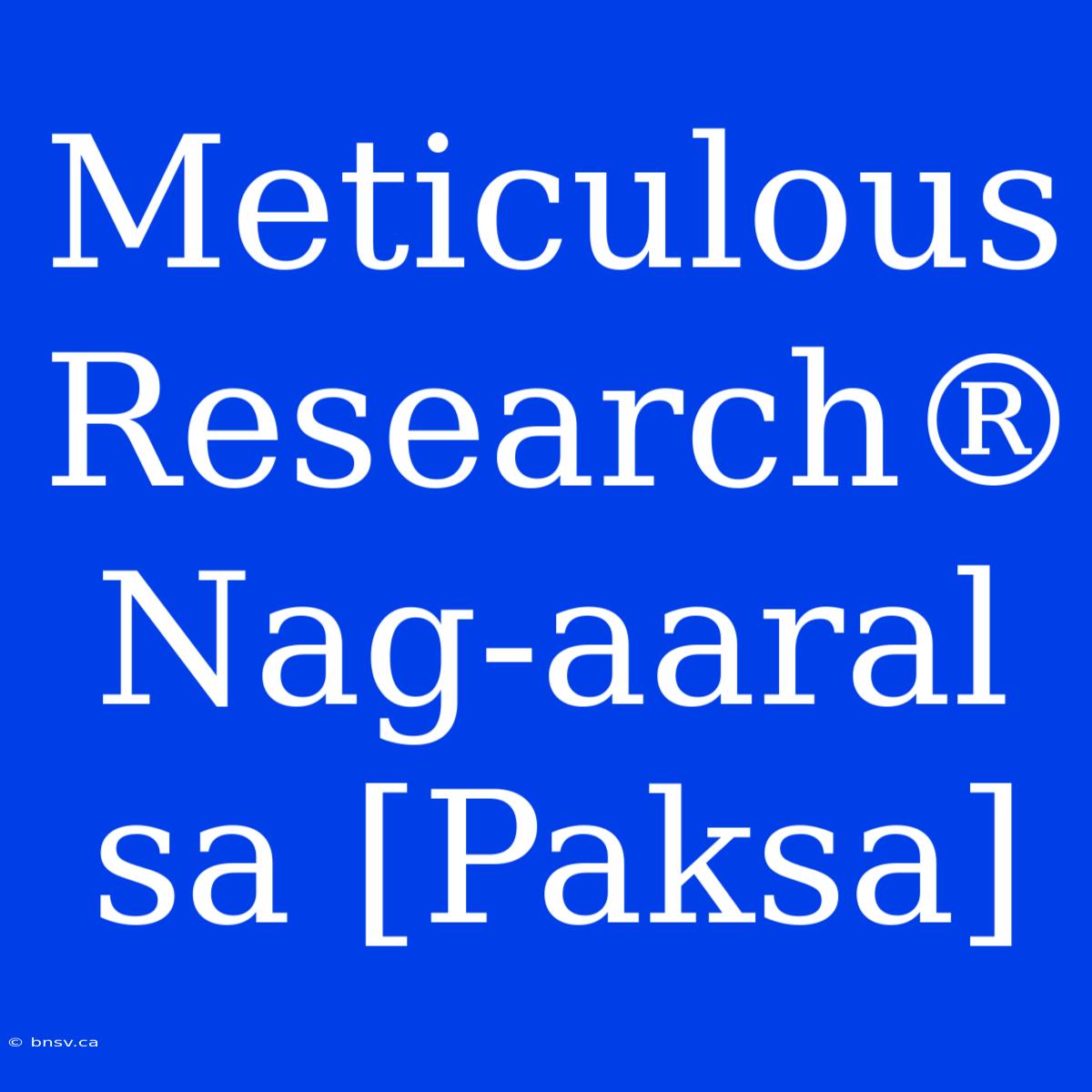 Meticulous Research® Nag-aaral Sa [Paksa]