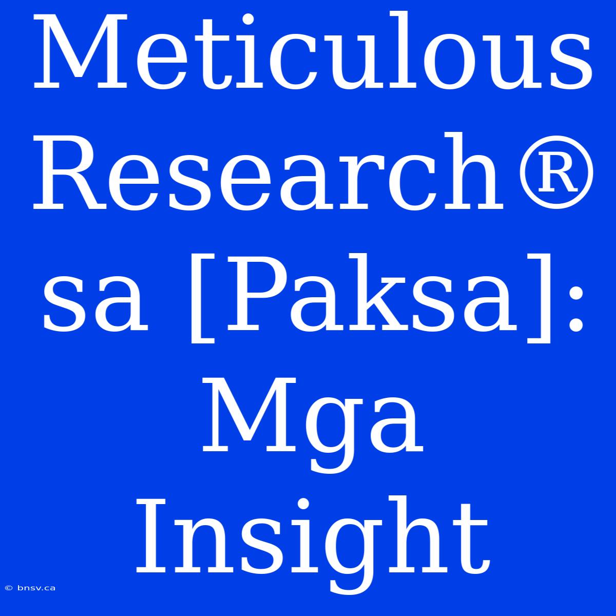 Meticulous Research® Sa [Paksa]: Mga Insight