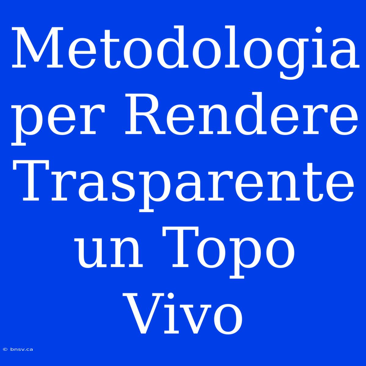 Metodologia Per Rendere Trasparente Un Topo Vivo