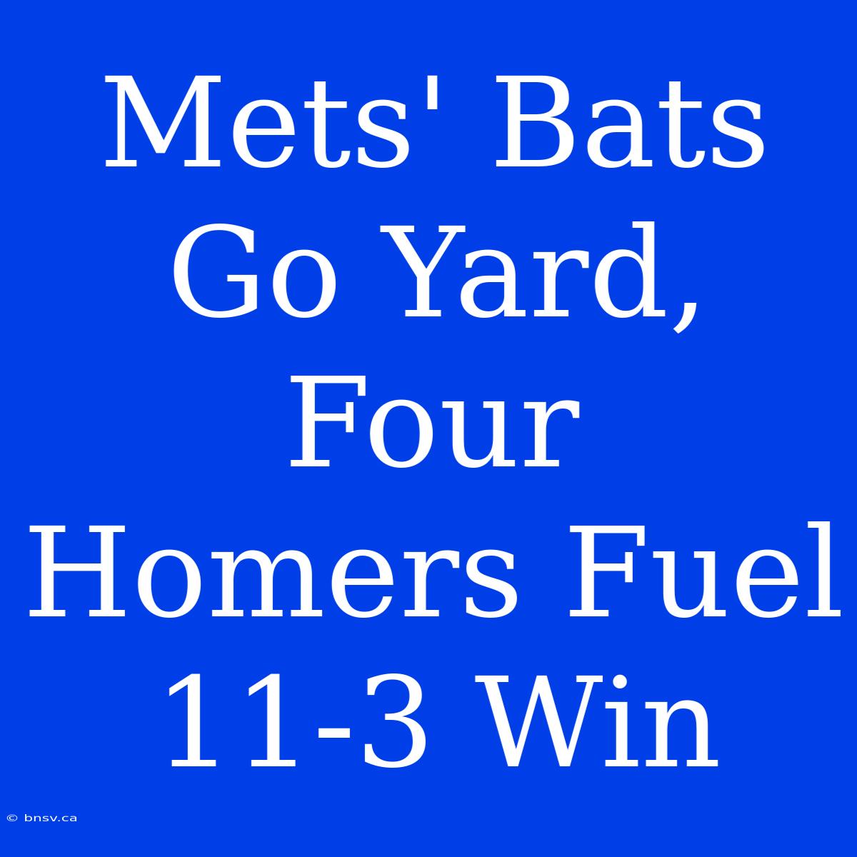 Mets' Bats Go Yard, Four Homers Fuel 11-3 Win