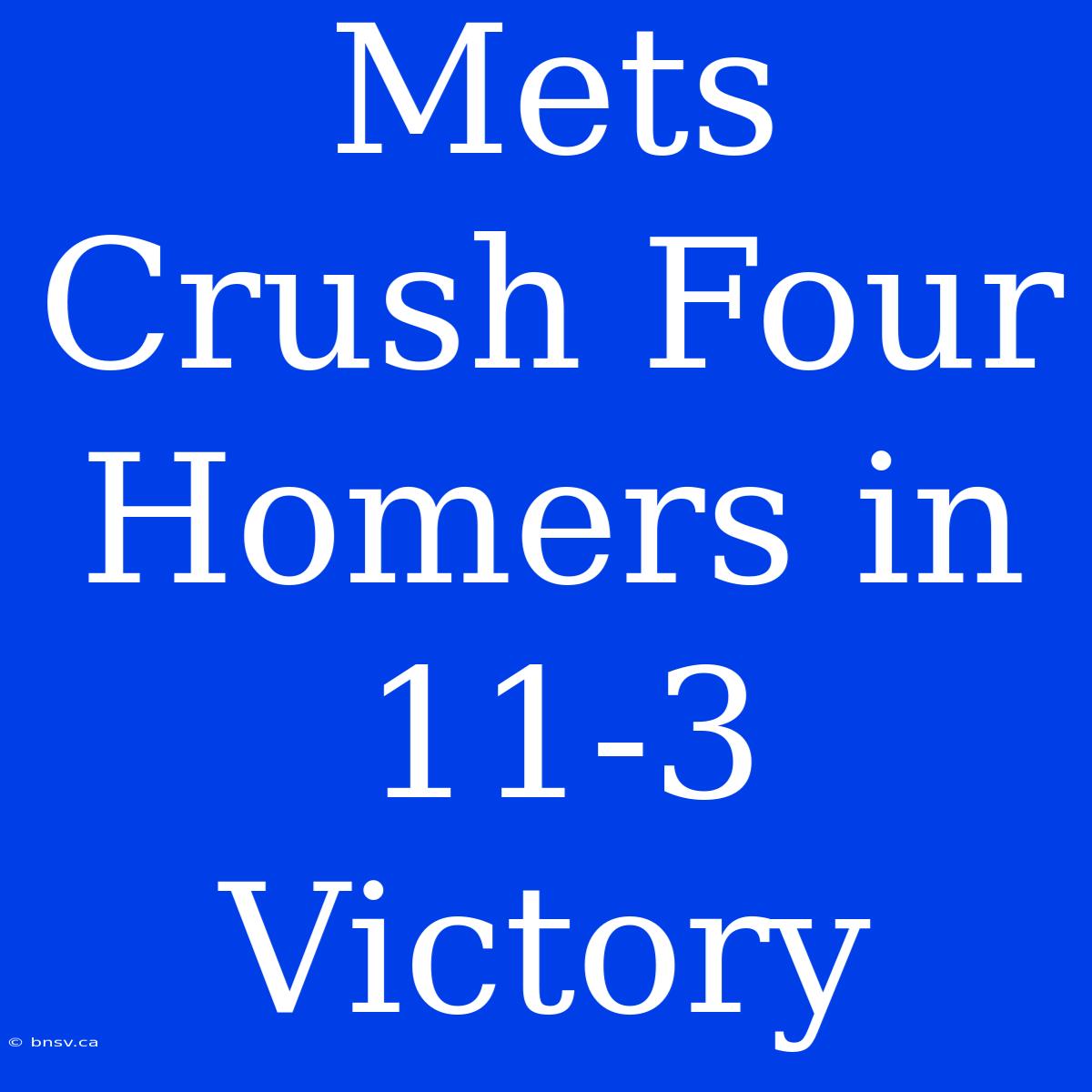 Mets Crush Four Homers In 11-3 Victory