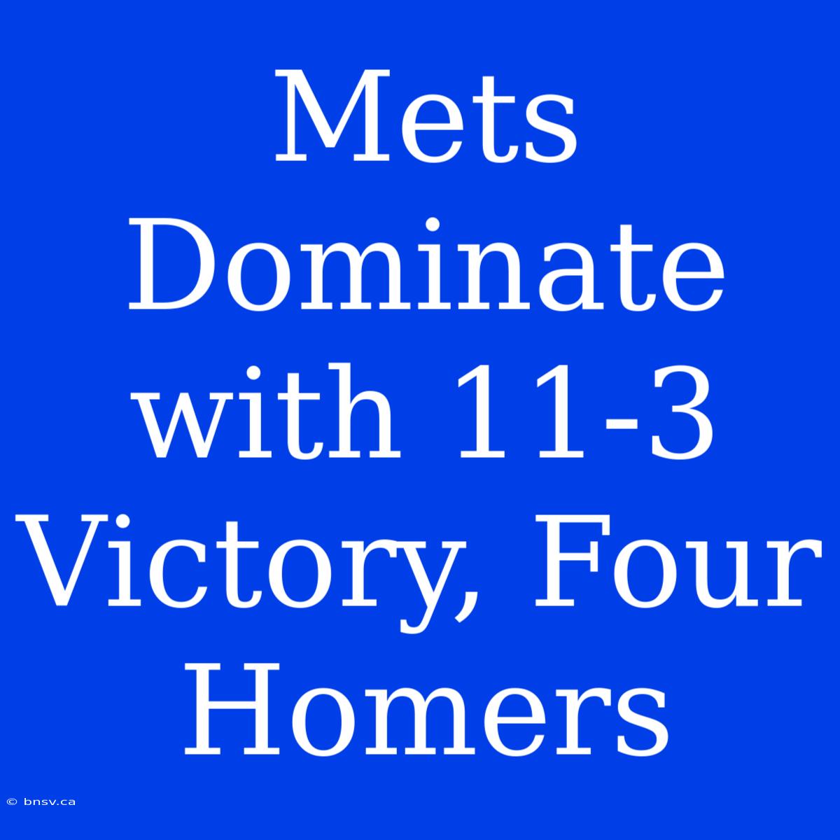 Mets Dominate With 11-3 Victory, Four Homers