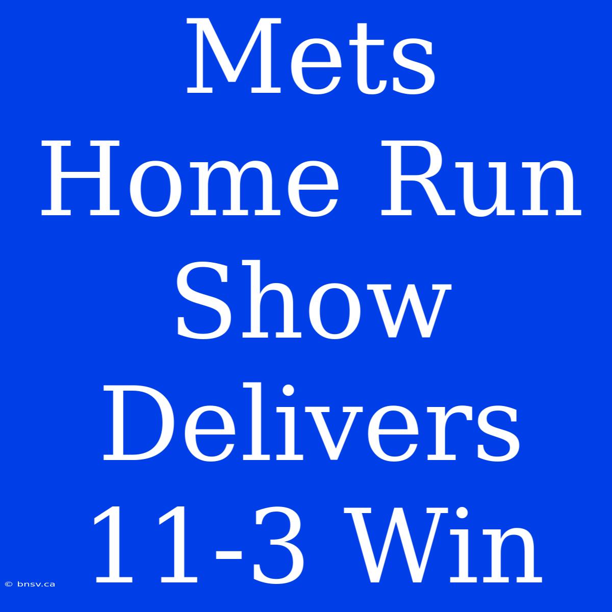 Mets Home Run Show Delivers 11-3 Win