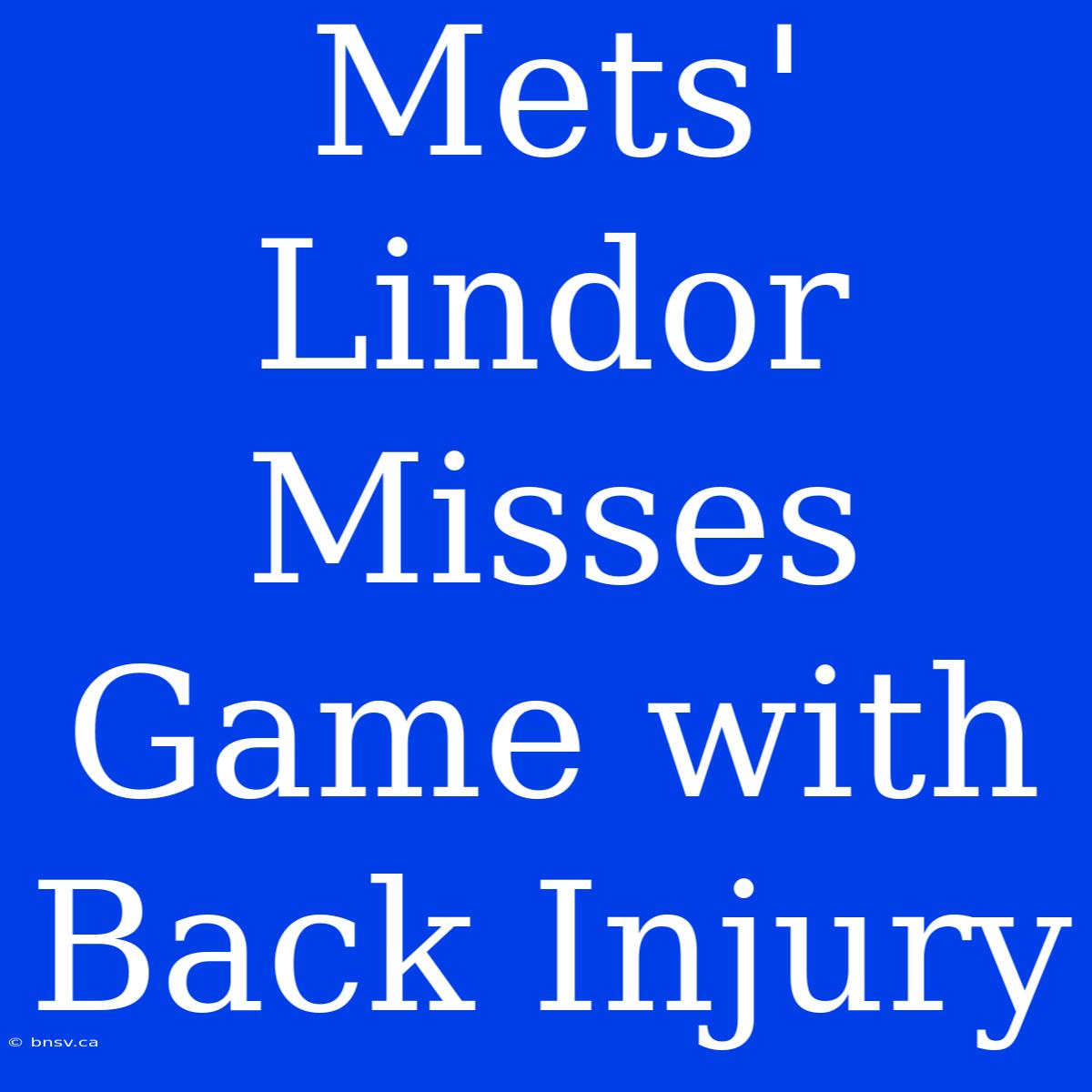 Mets' Lindor Misses Game With Back Injury