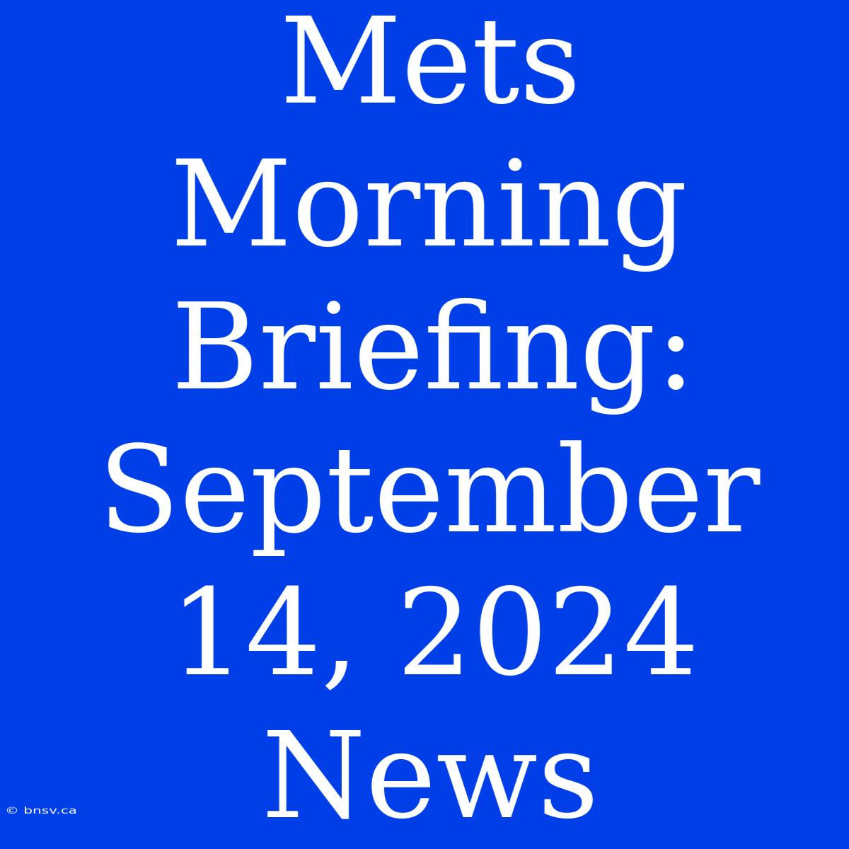 Mets Morning Briefing: September 14, 2024 News