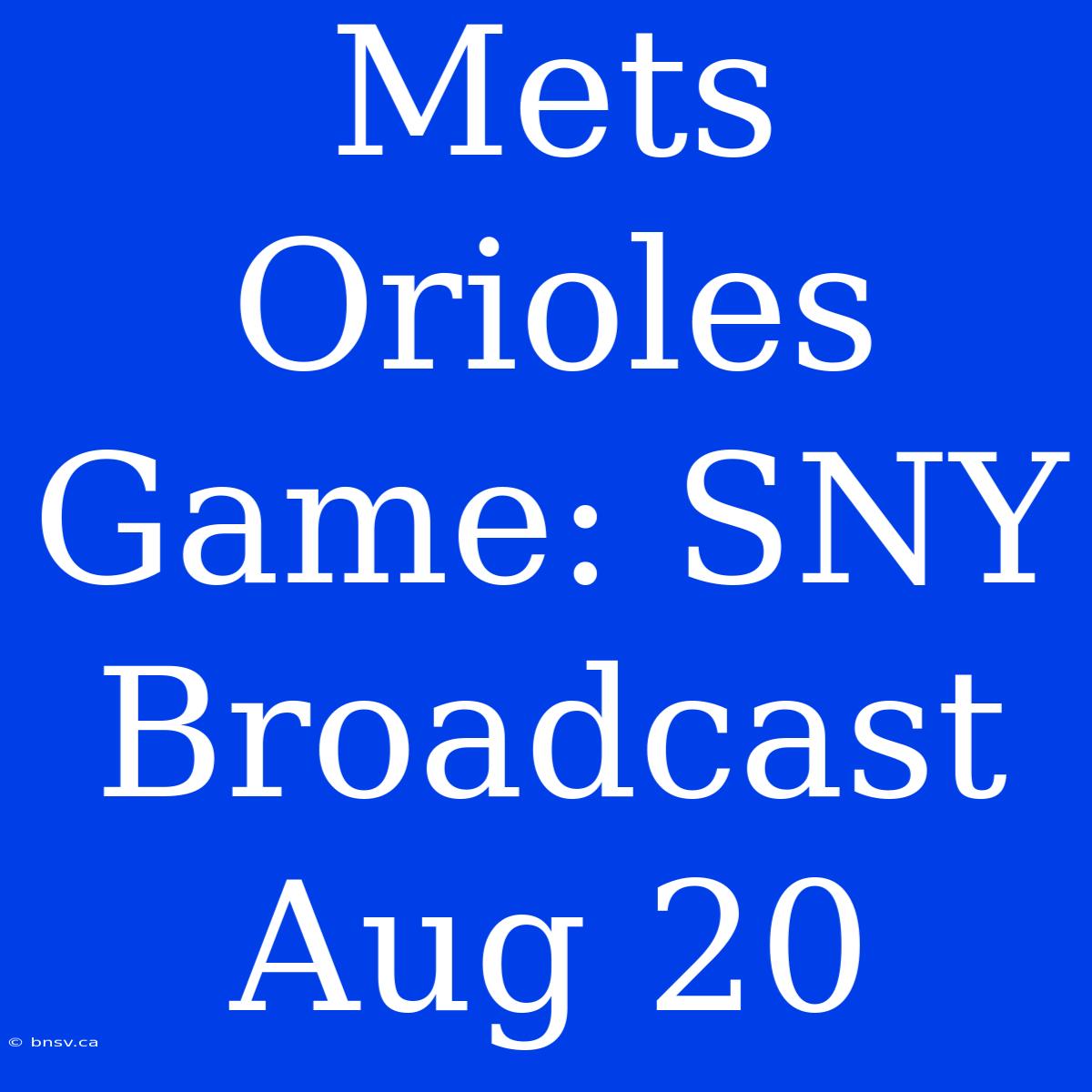 Mets Orioles Game: SNY Broadcast Aug 20