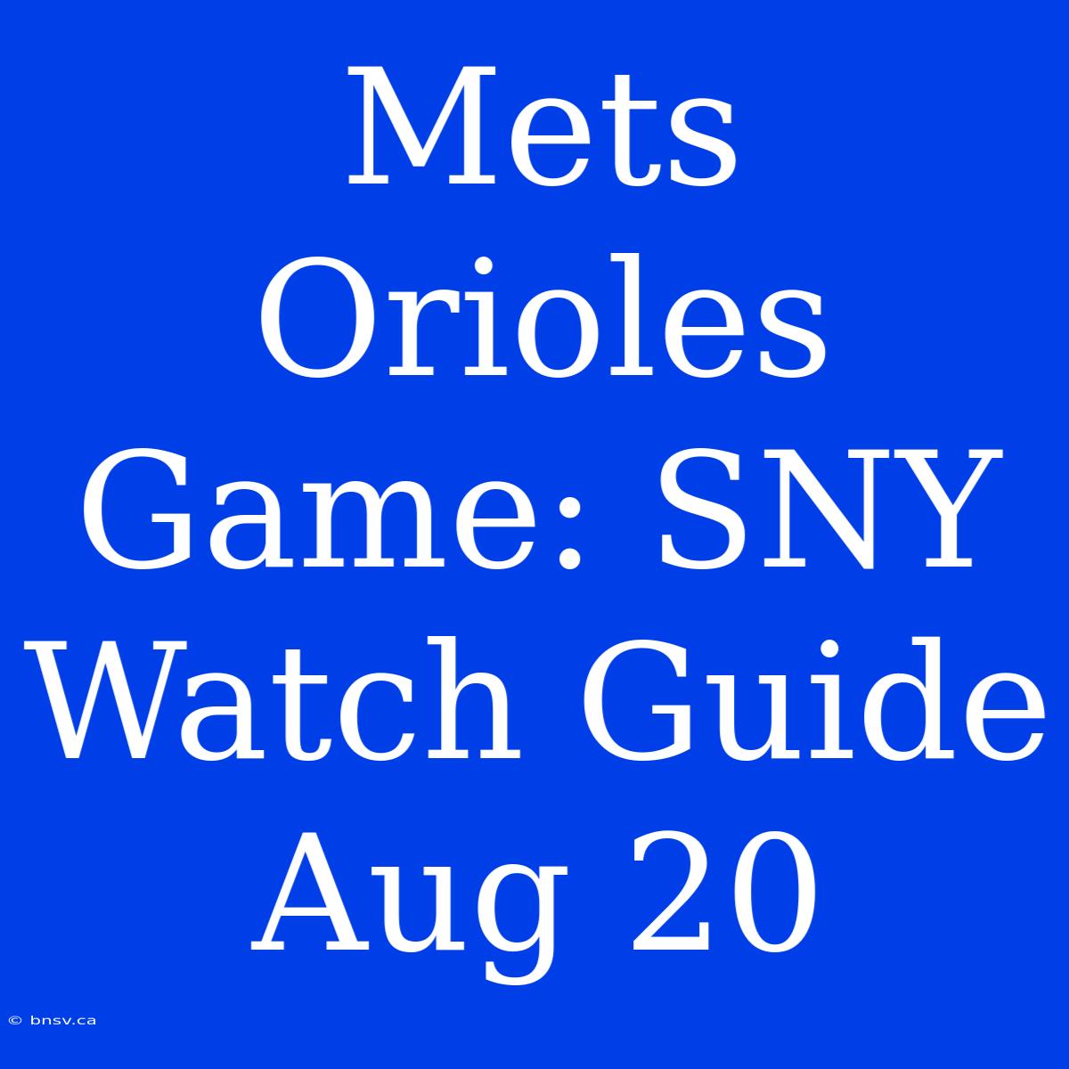 Mets Orioles Game: SNY Watch Guide Aug 20