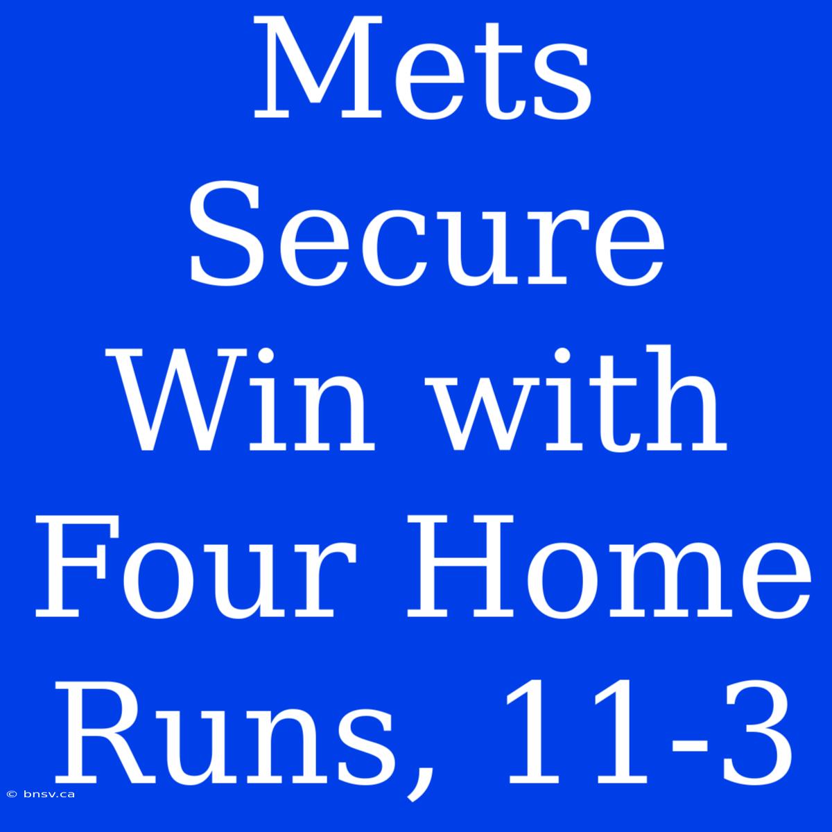 Mets Secure Win With Four Home Runs, 11-3