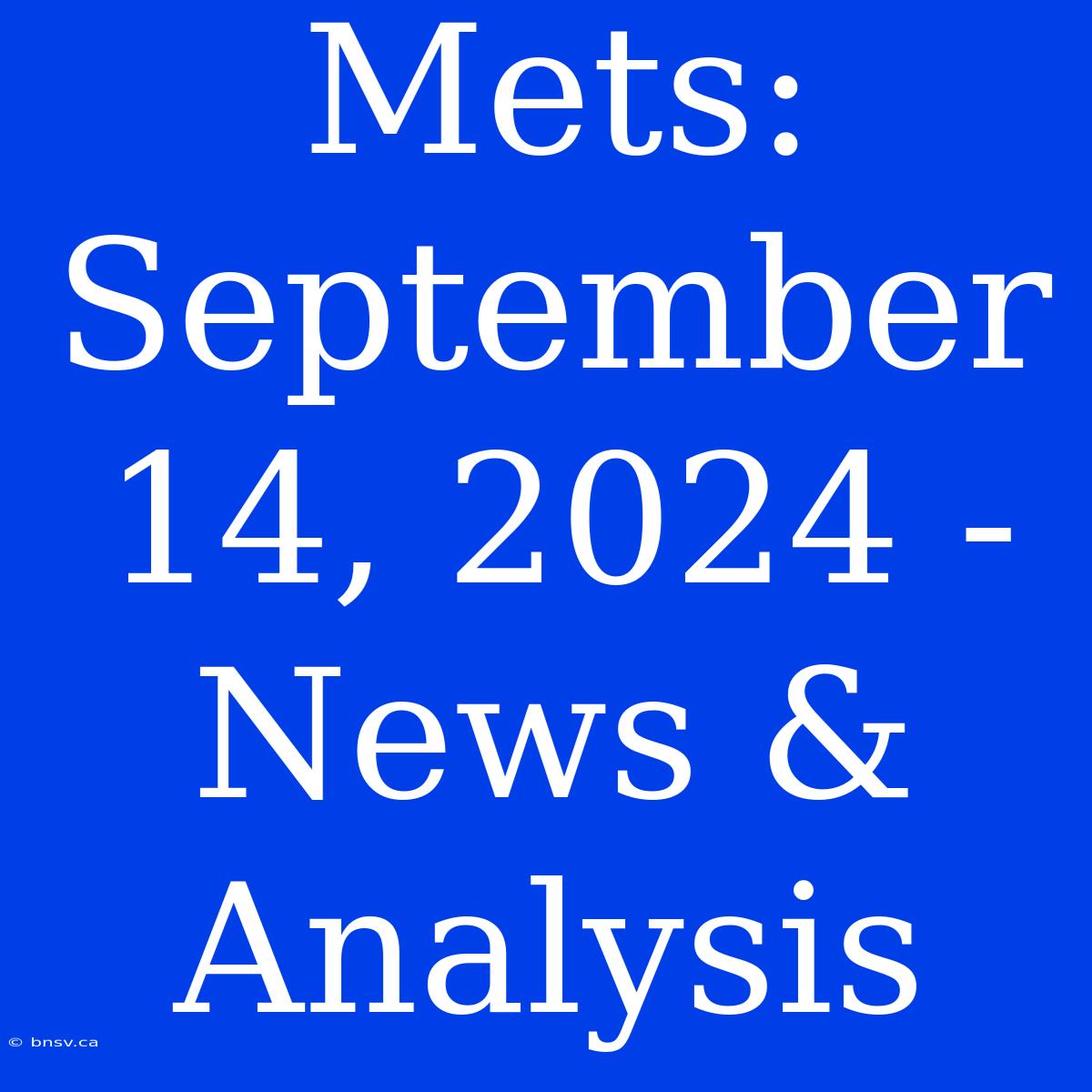 Mets: September 14, 2024 - News & Analysis