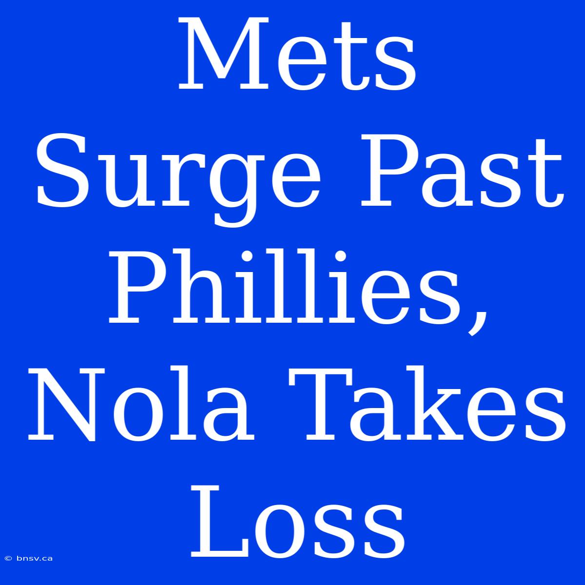 Mets Surge Past Phillies, Nola Takes Loss