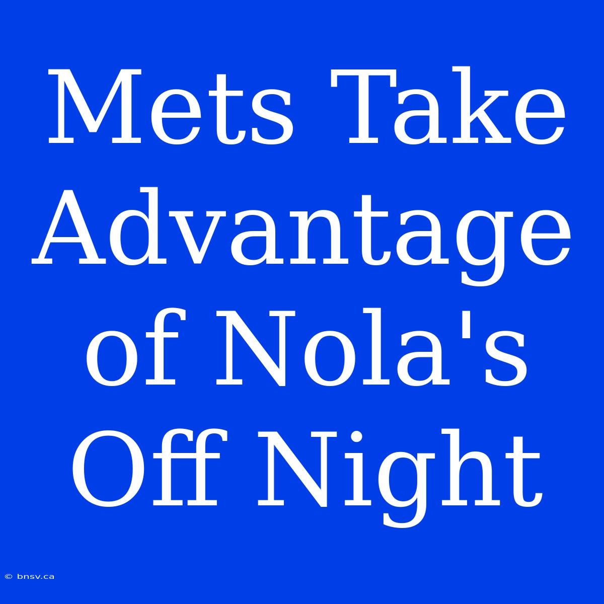 Mets Take Advantage Of Nola's Off Night