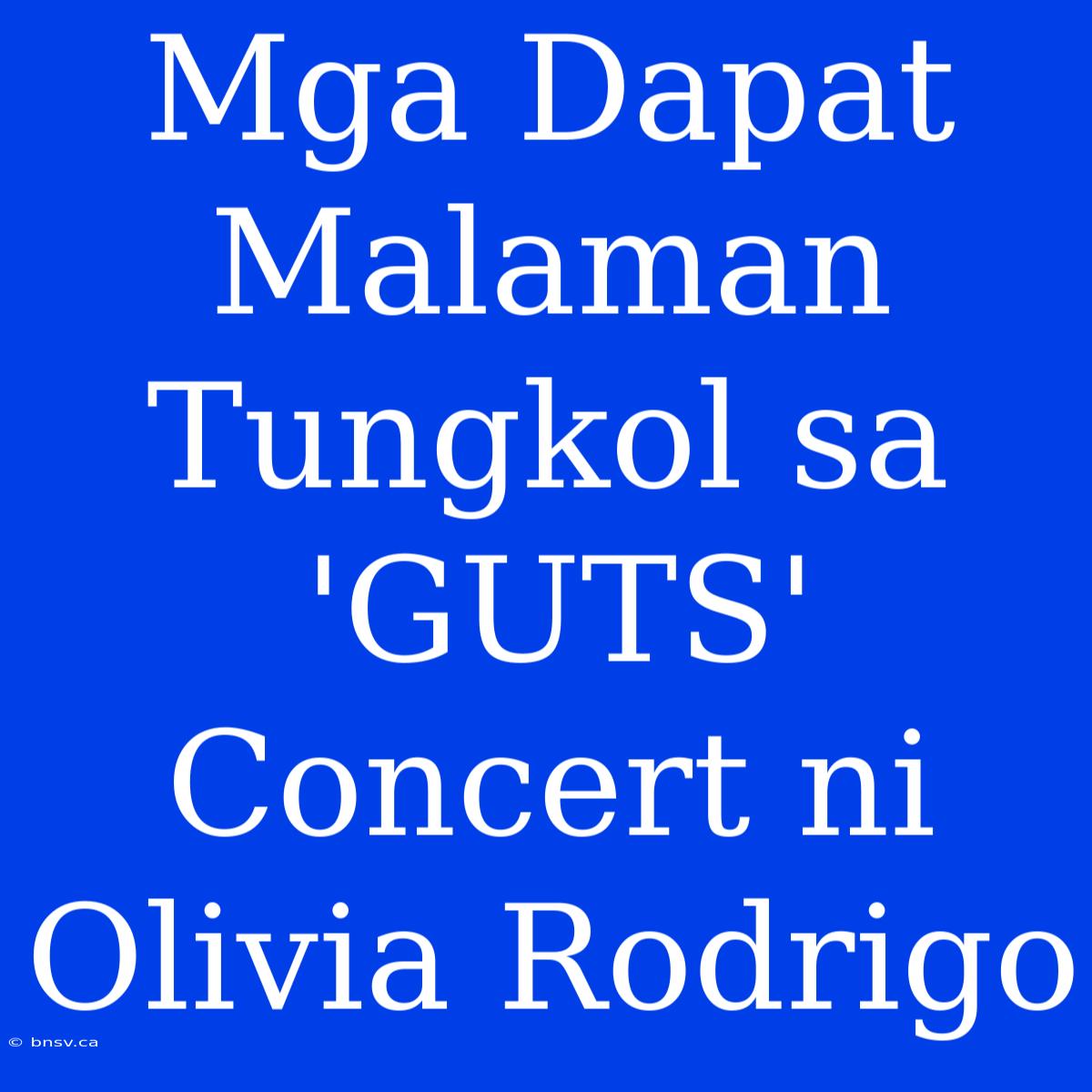 Mga Dapat Malaman Tungkol Sa 'GUTS' Concert Ni Olivia Rodrigo