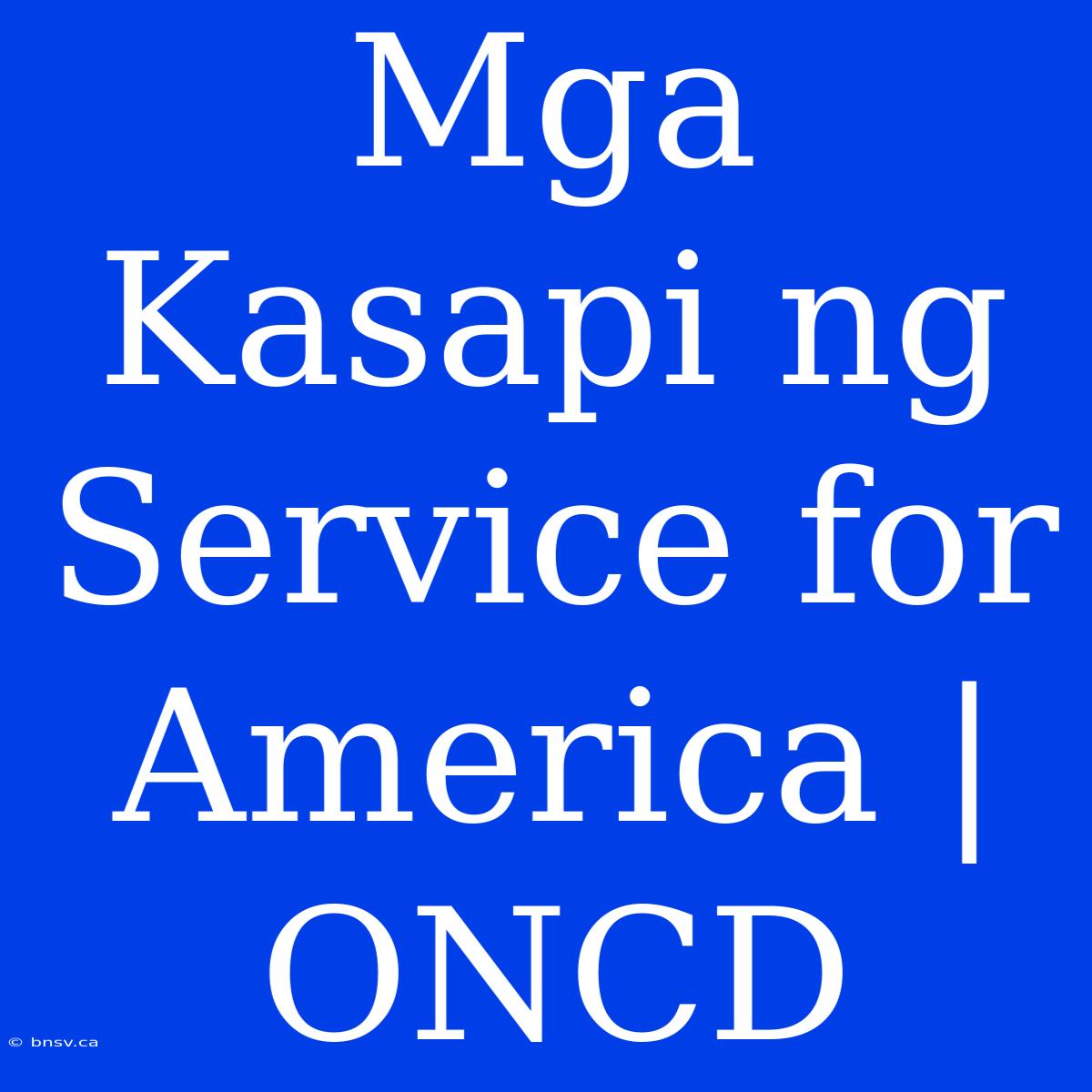 Mga Kasapi Ng Service For America | ONCD