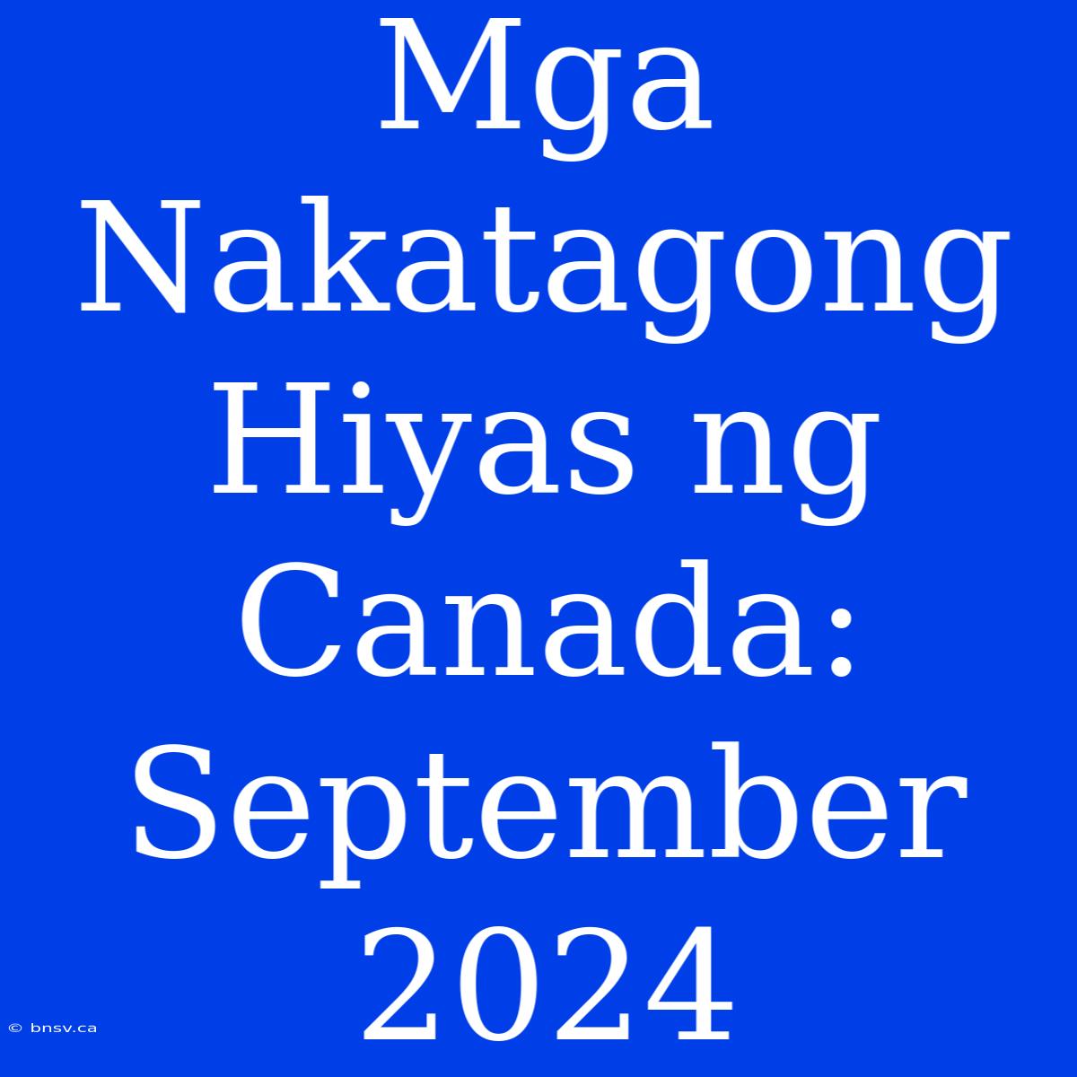 Mga Nakatagong Hiyas Ng Canada: September 2024