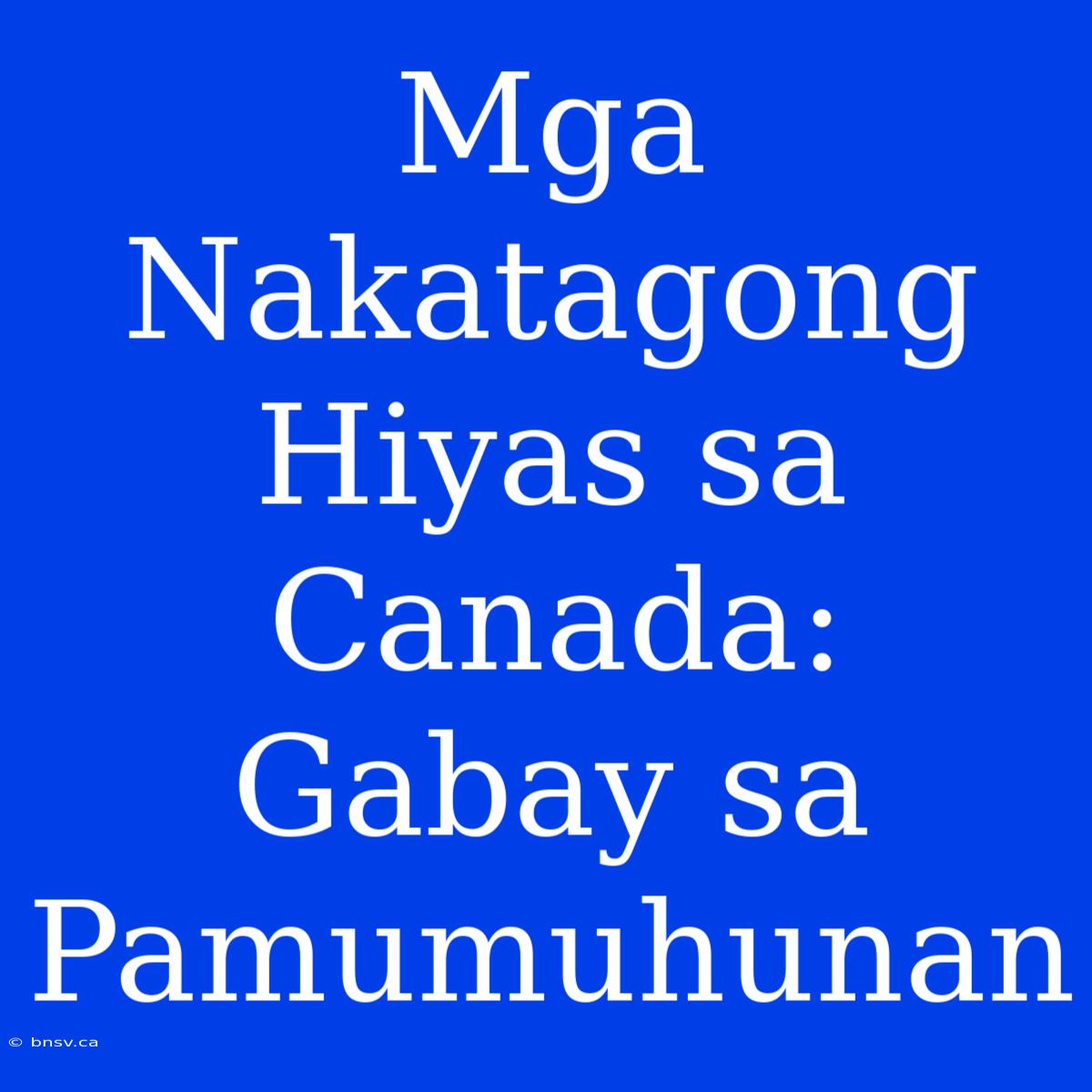 Mga Nakatagong Hiyas Sa Canada: Gabay Sa Pamumuhunan