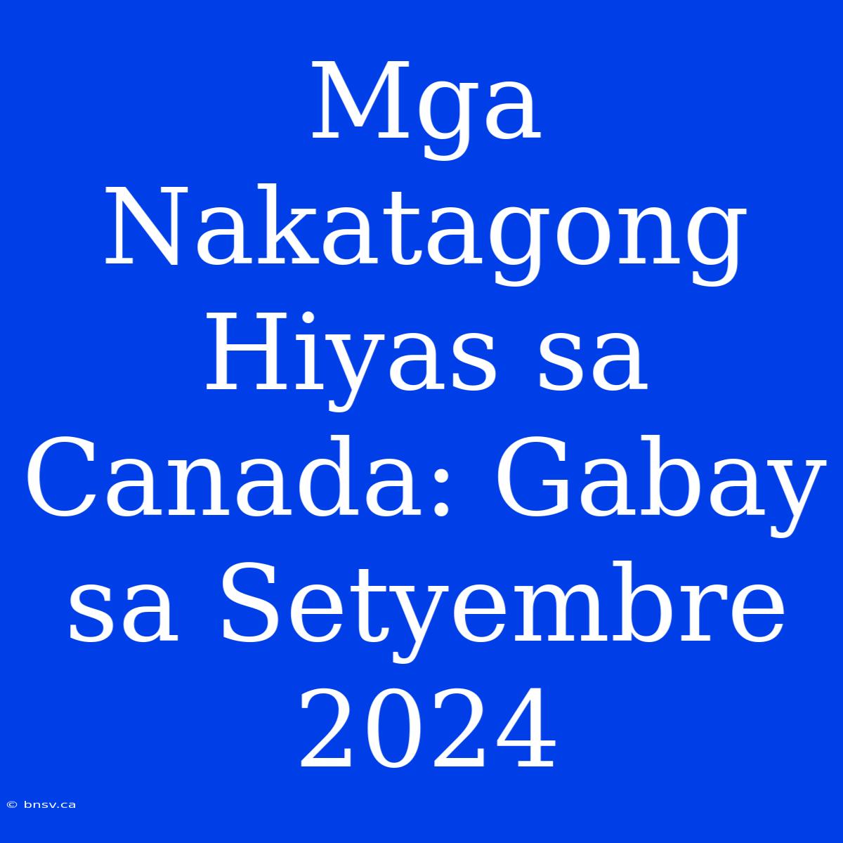 Mga Nakatagong Hiyas Sa Canada: Gabay Sa Setyembre 2024